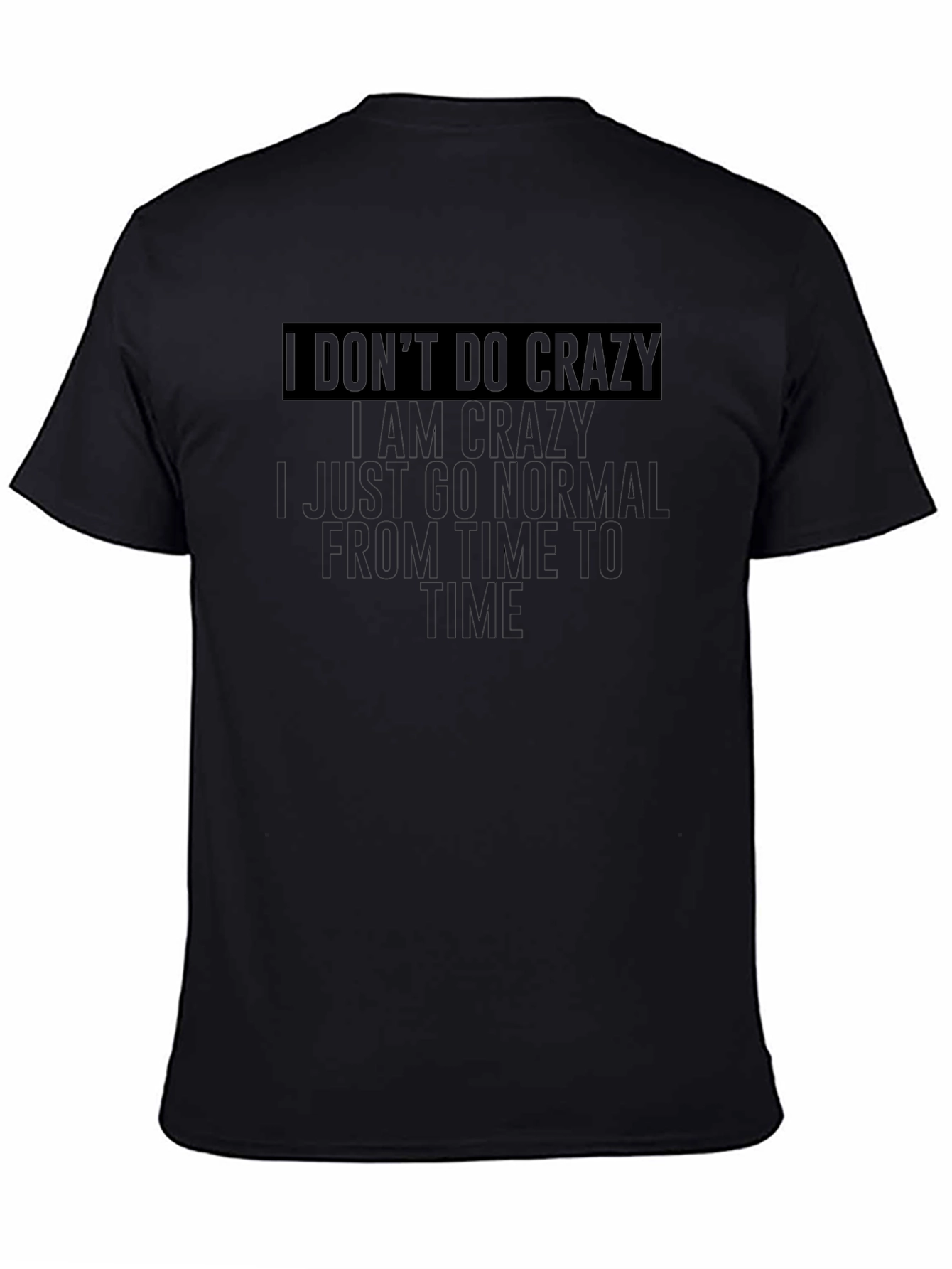 I Dont Do Crazy T-Shirt - Funny Graphic Tee