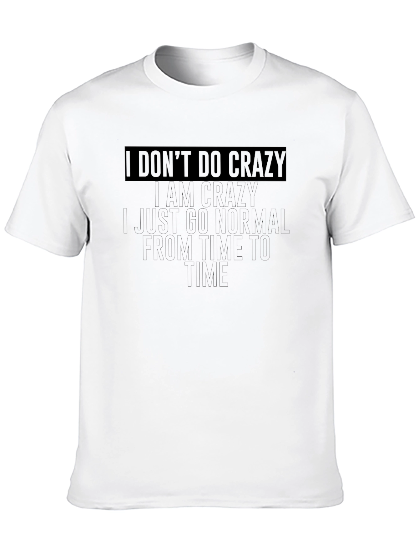 I Dont Do Crazy T-Shirt - Funny Graphic Tee