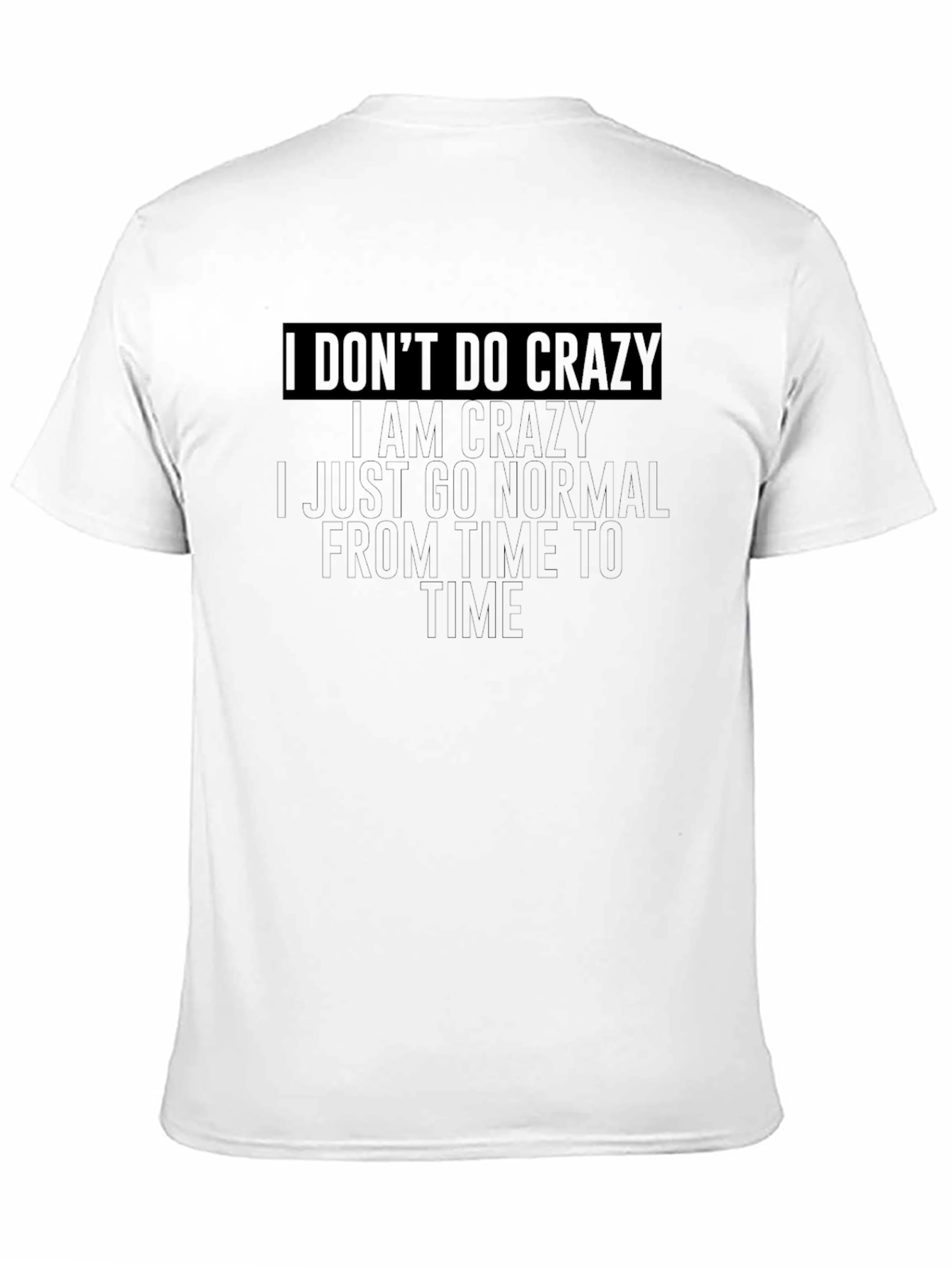 I Dont Do Crazy T-Shirt - Funny Graphic Tee