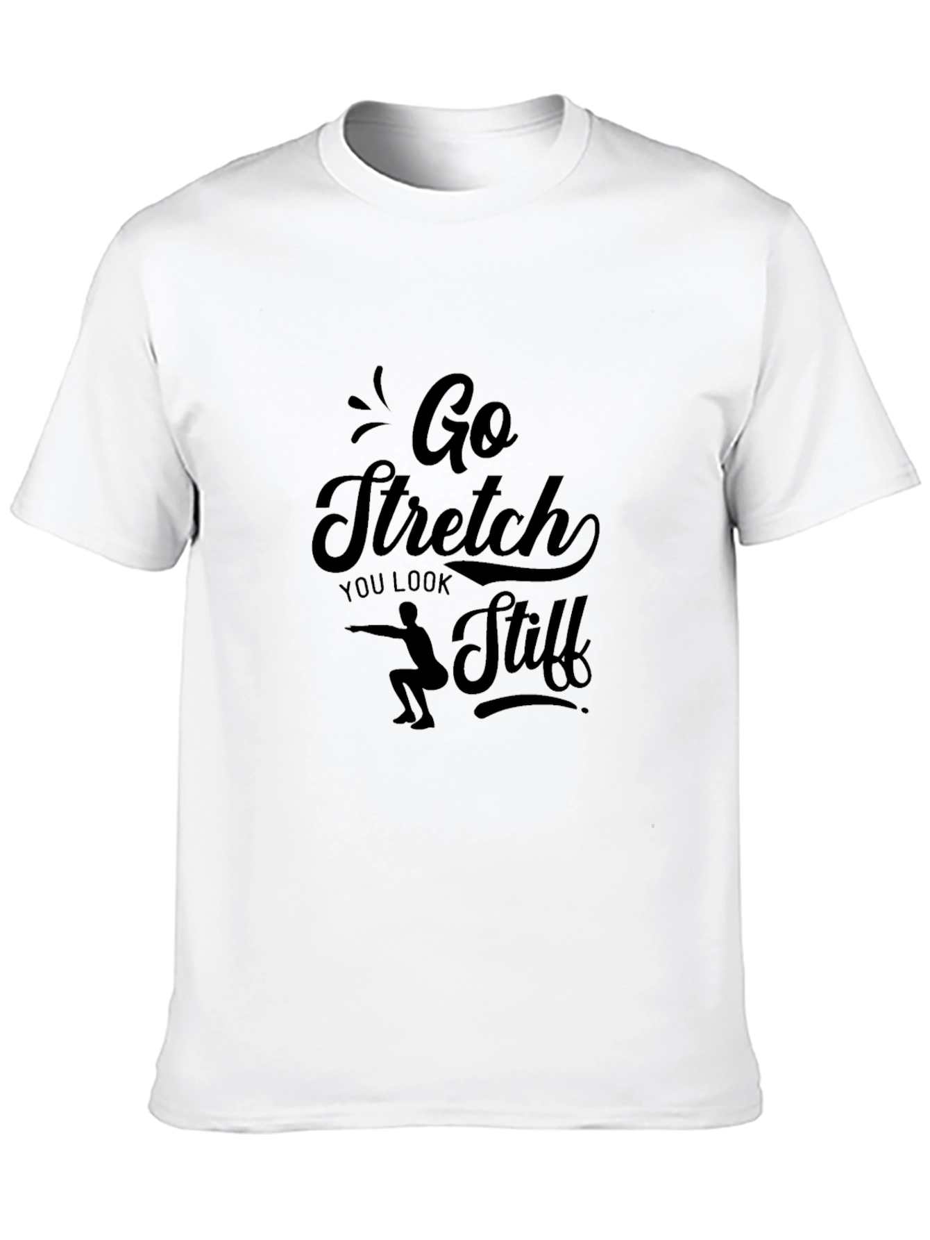 Go Stretch You Look Stiff T-Shirt