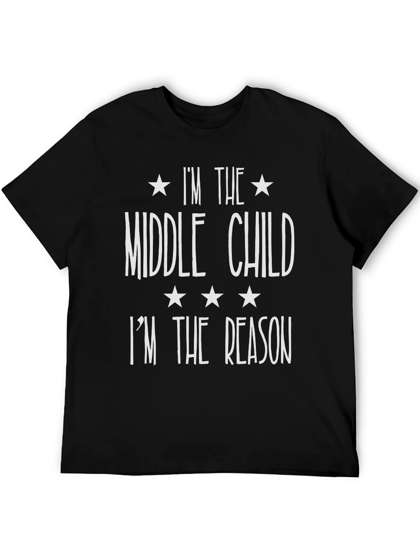 Middle Child T-Shirt - Im The Reason Funny Tee