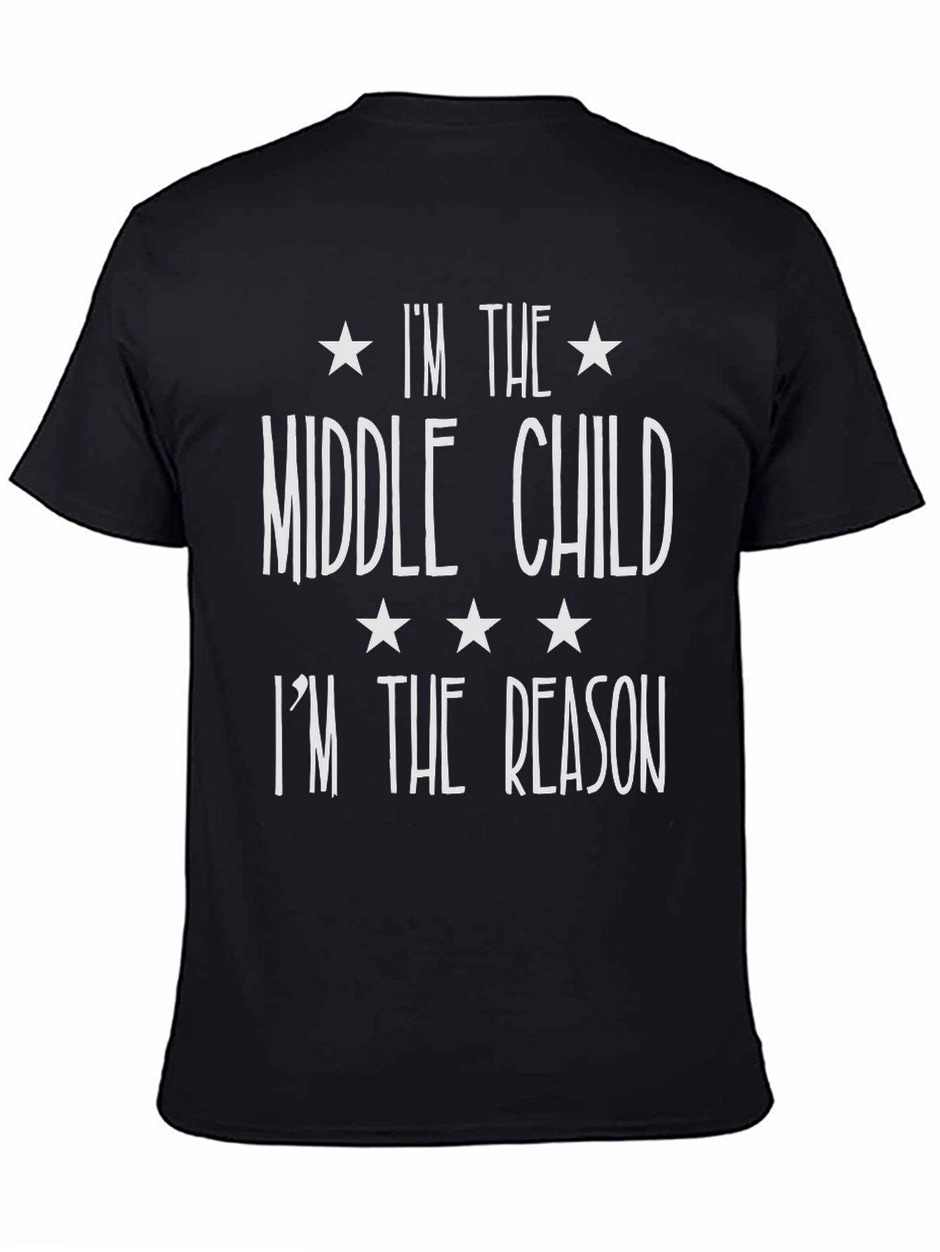 Middle Child T-Shirt - Im The Reason Funny Tee