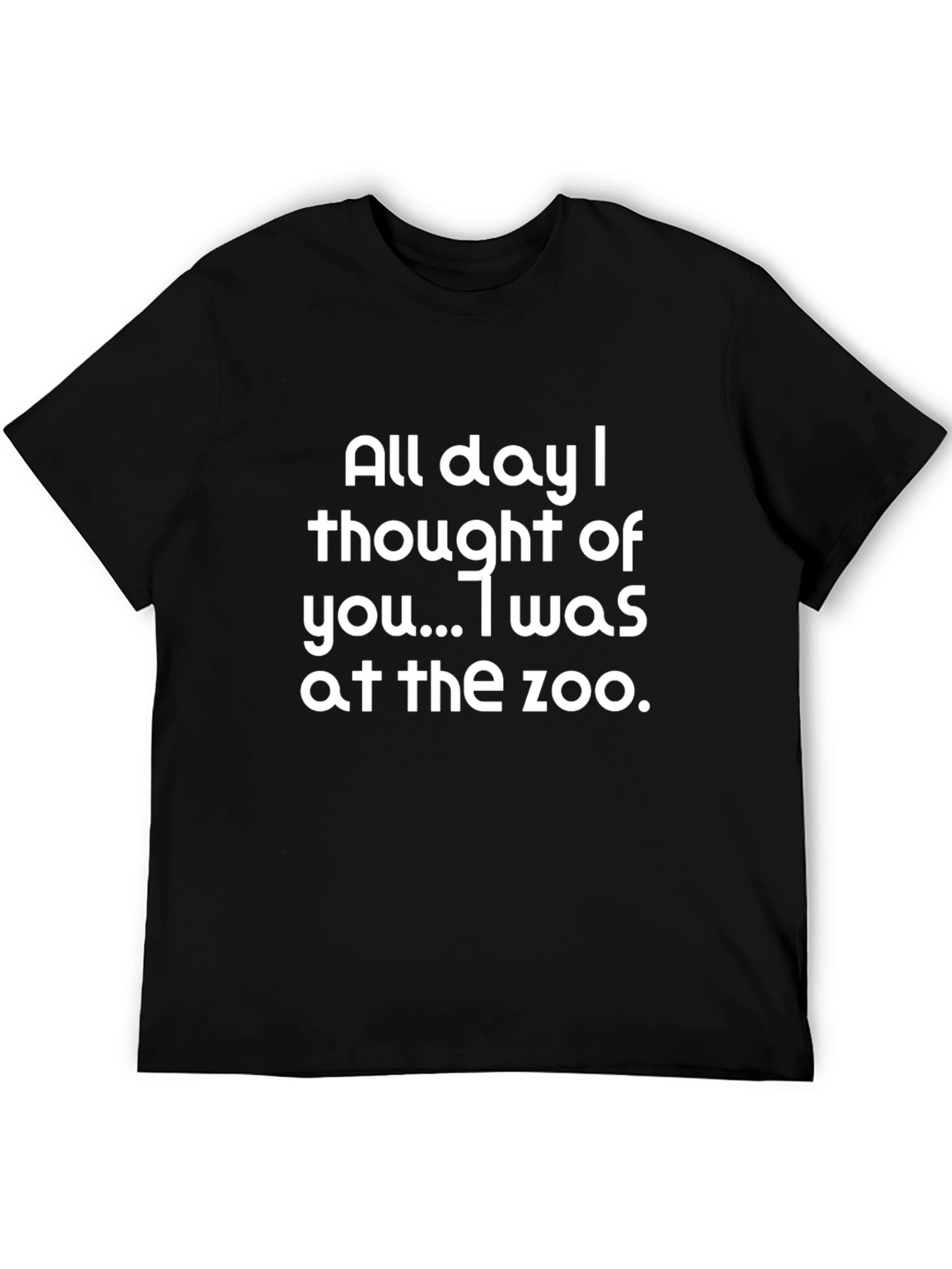 Funny Zoo T-Shirt: All Day I Thought of You