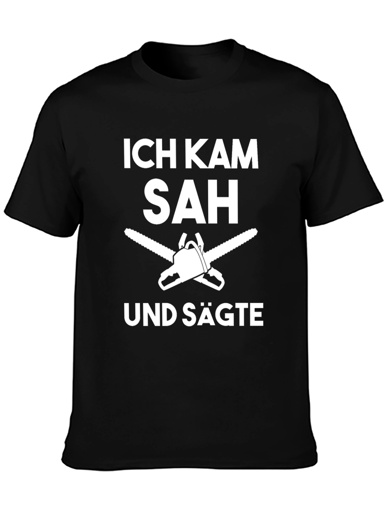 Ich Kam Sah Und Sagte T-Shirt Funny Chainsaw Tee