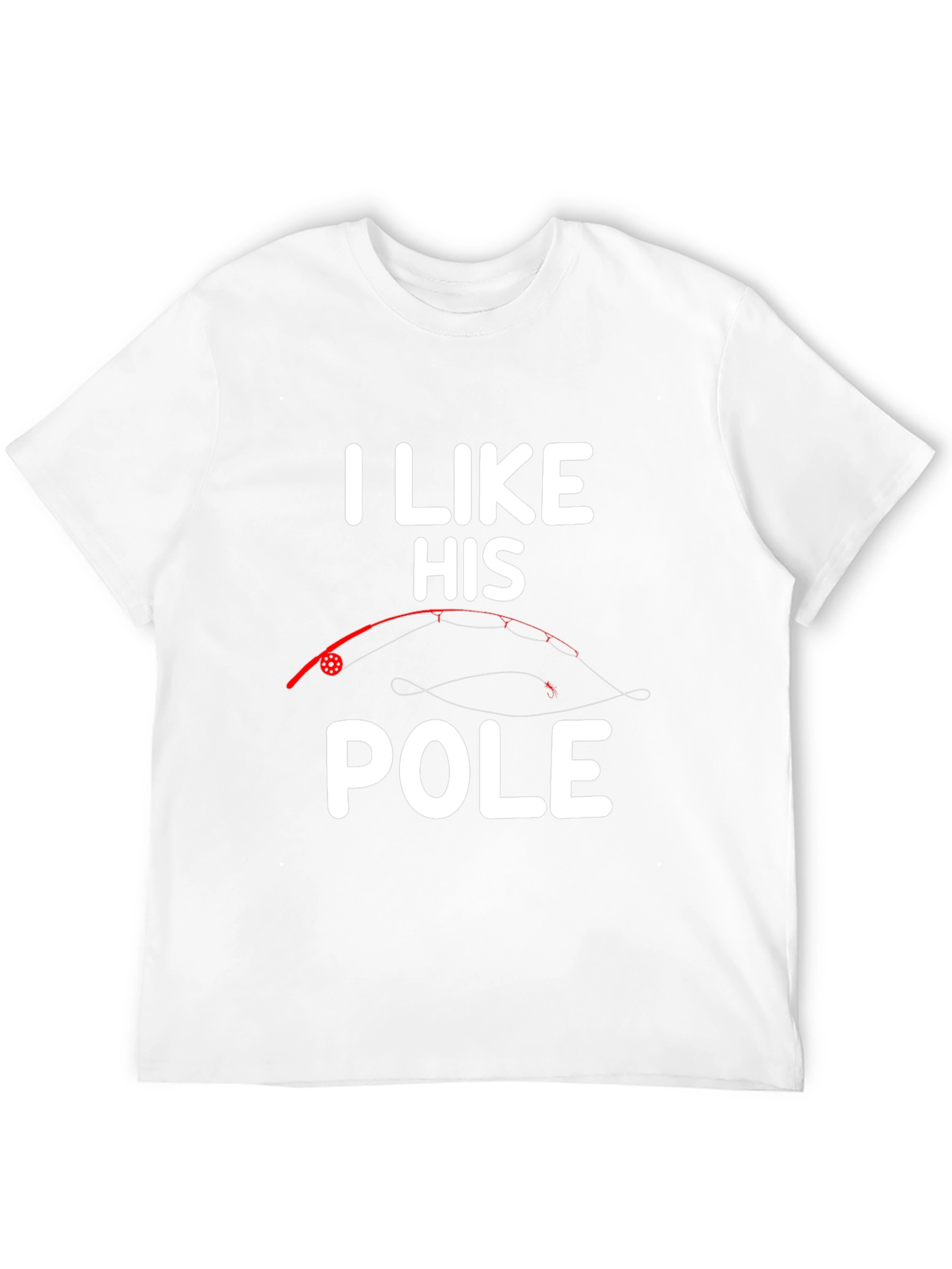 I Like His Pole T-Shirt Fishing Humor