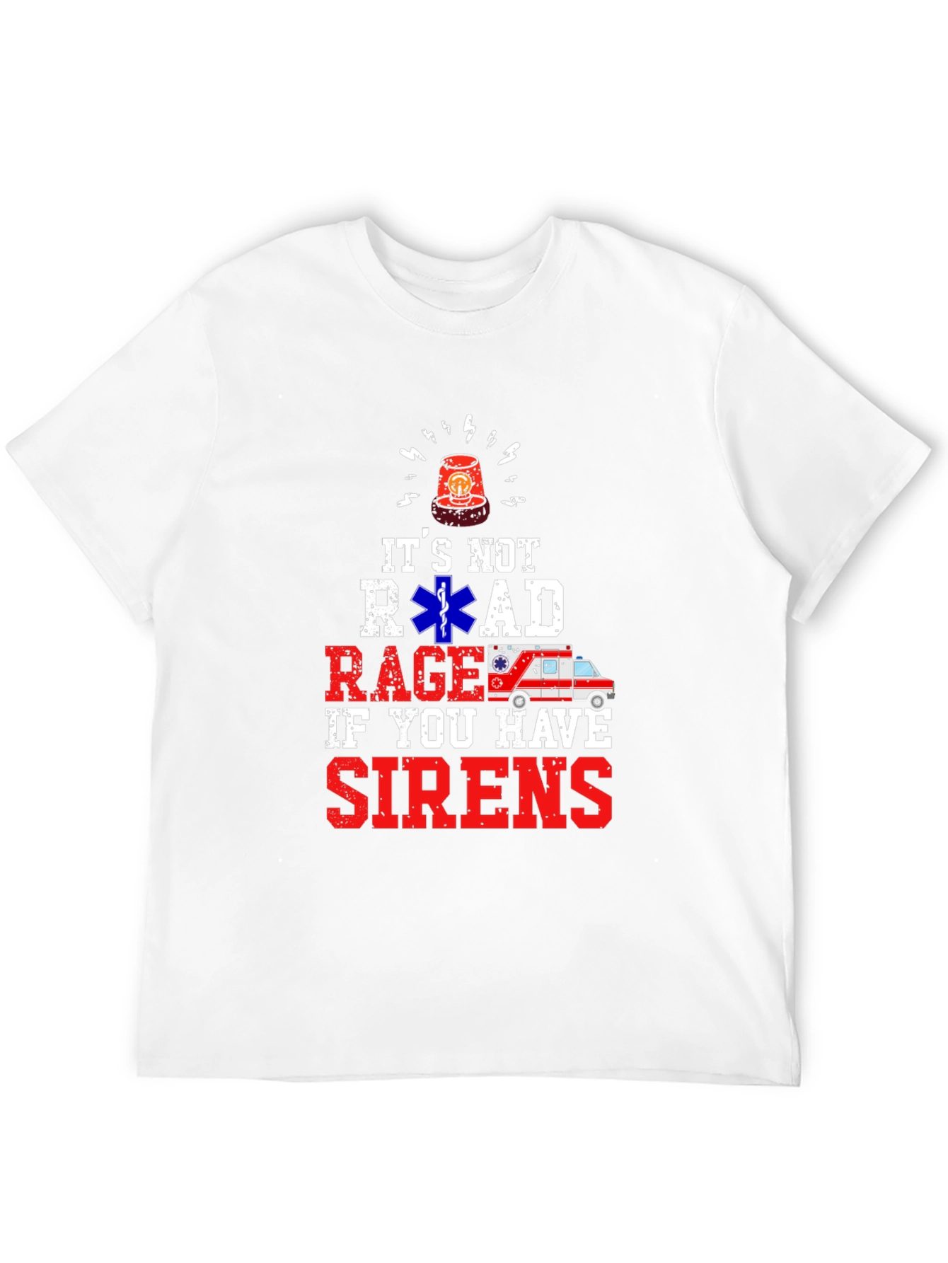 Its Not Road Rage If You Have Sirens T-Shirt