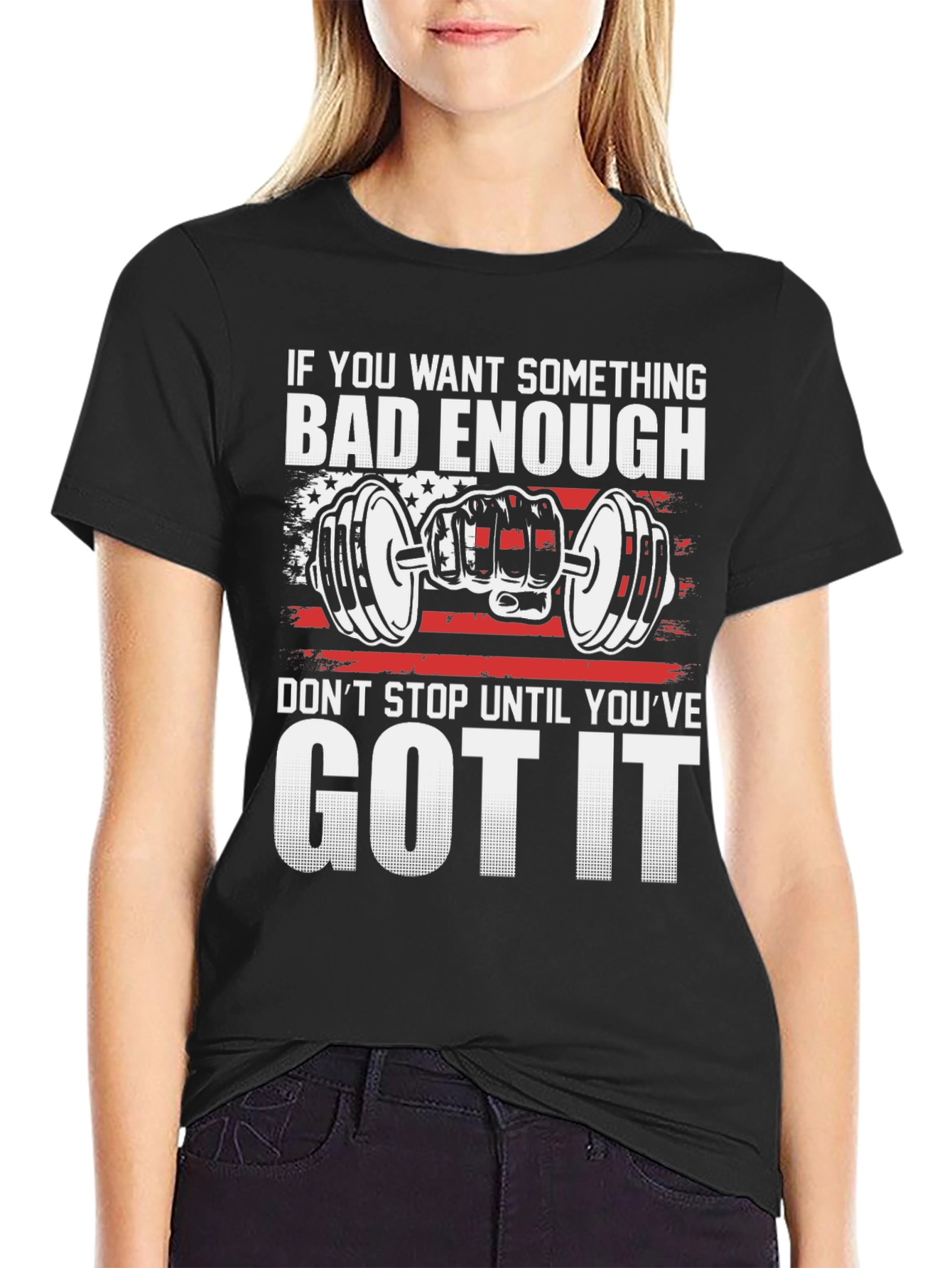 Motivational Gym T-Shirt: If You Want It Bad Enough