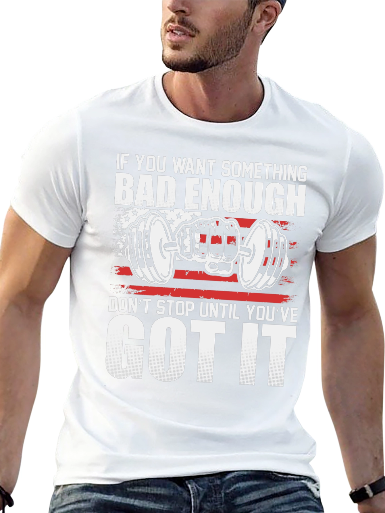 Motivational Gym T-Shirt: If You Want It Bad Enough