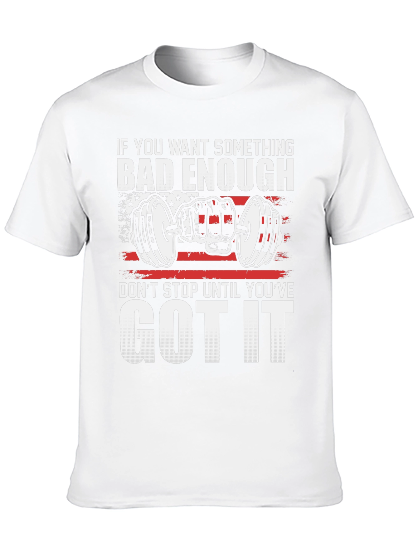 Motivational Gym T-Shirt: If You Want It Bad Enough