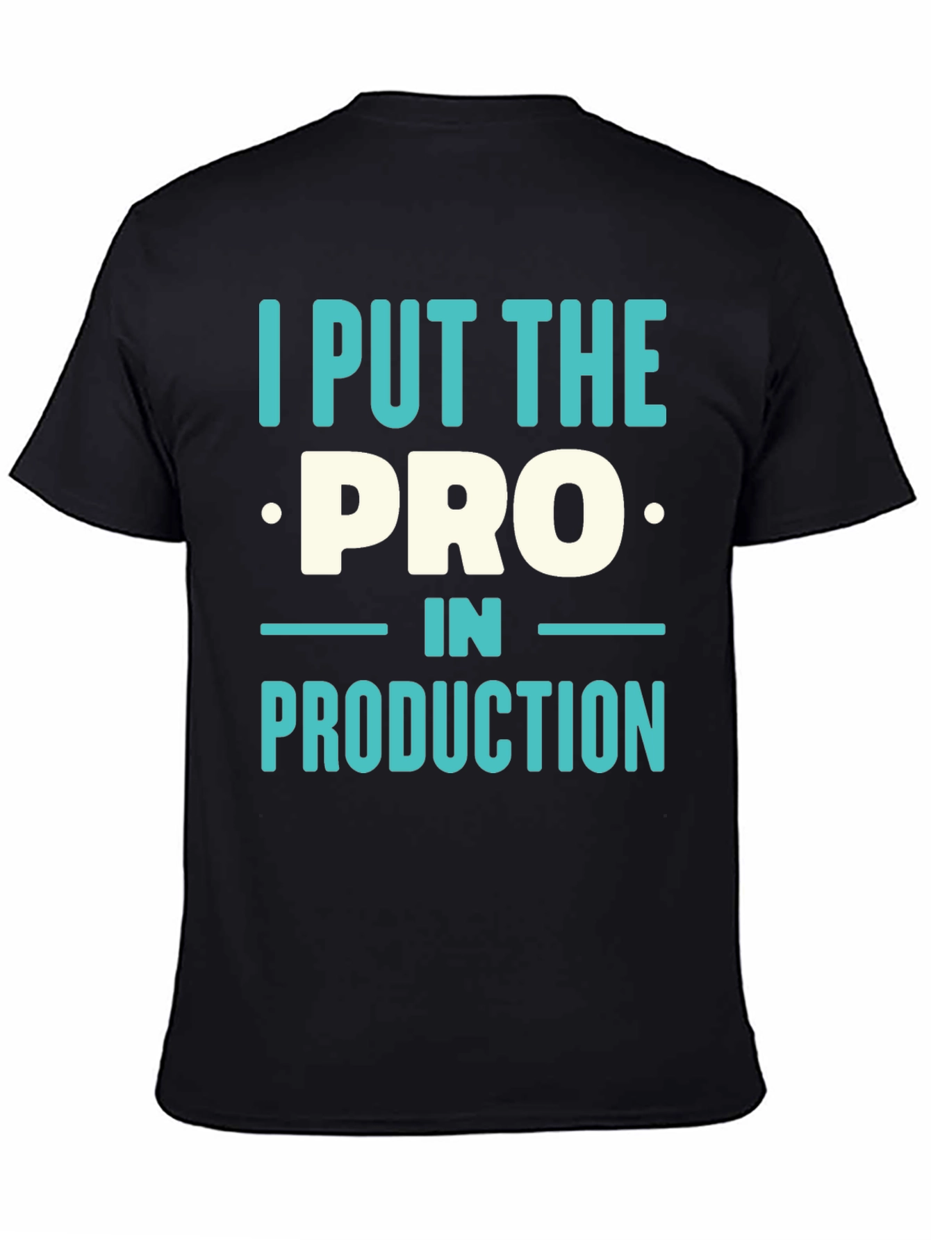 I Put The PRO In PRODUCTION T-Shirt