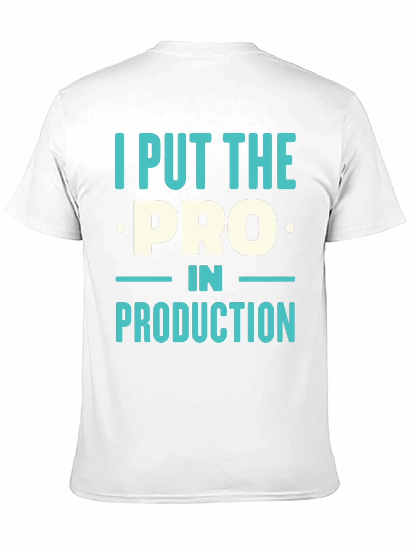 I Put The PRO In PRODUCTION T-Shirt