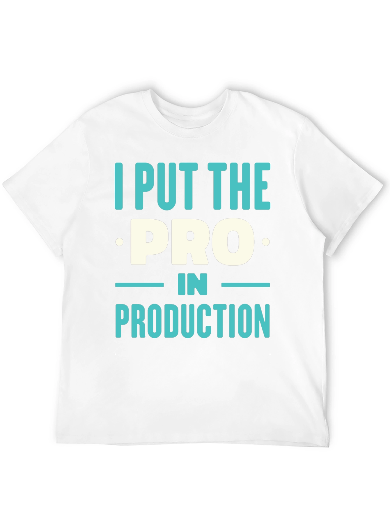 I Put The PRO In PRODUCTION T-Shirt