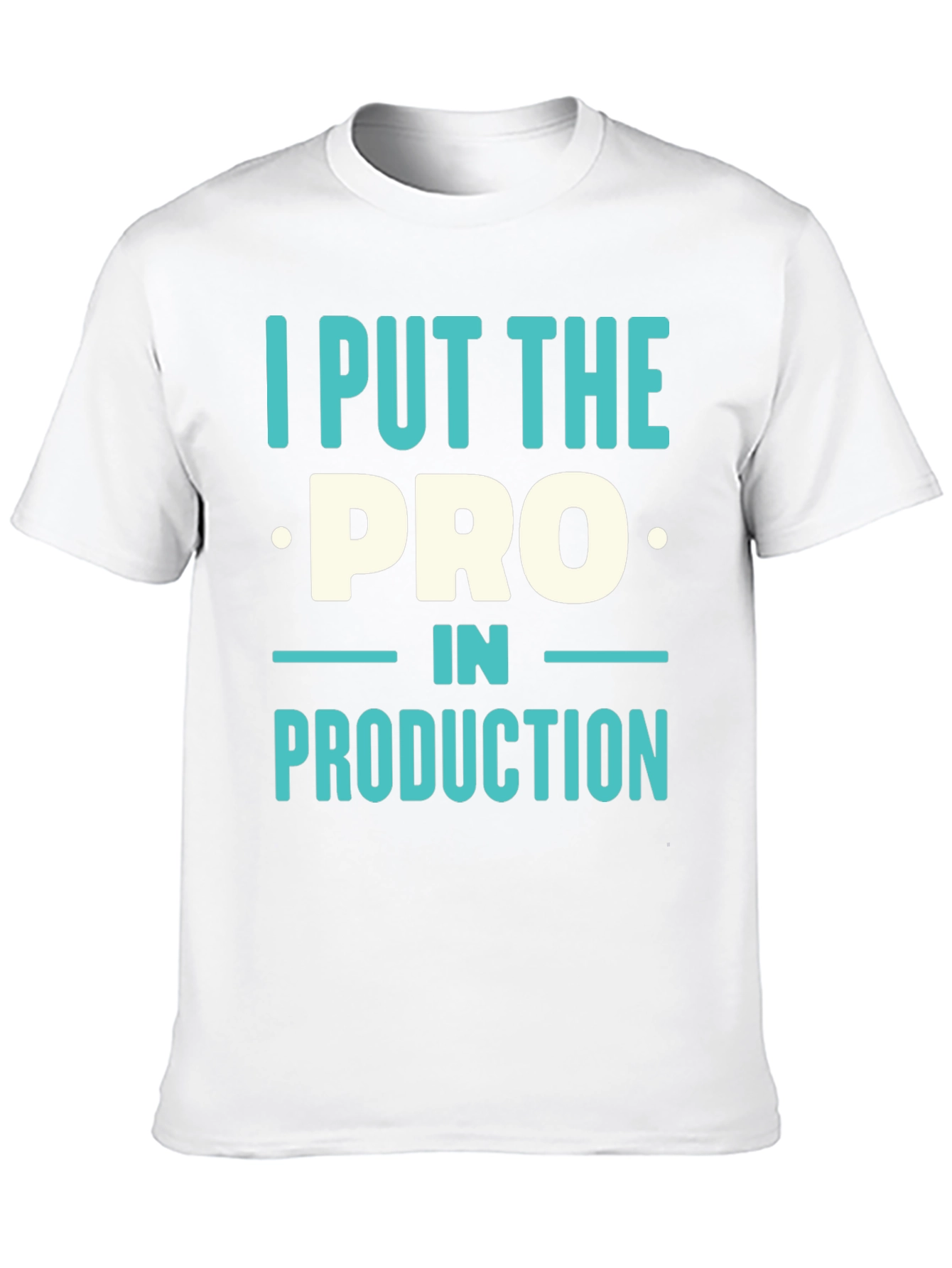 I Put The PRO In PRODUCTION T-Shirt