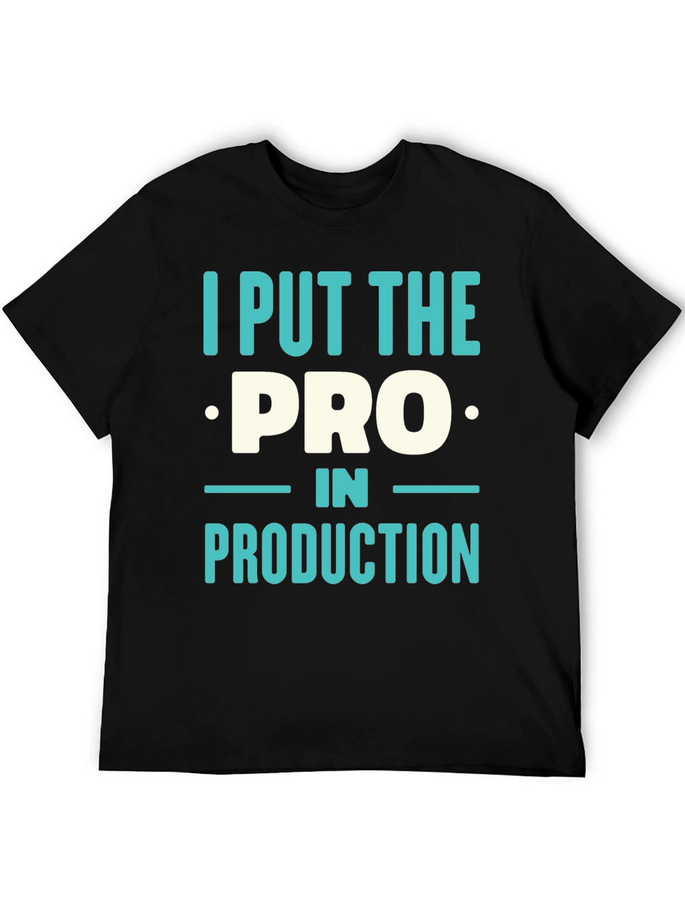 I Put The PRO In PRODUCTION T-Shirt