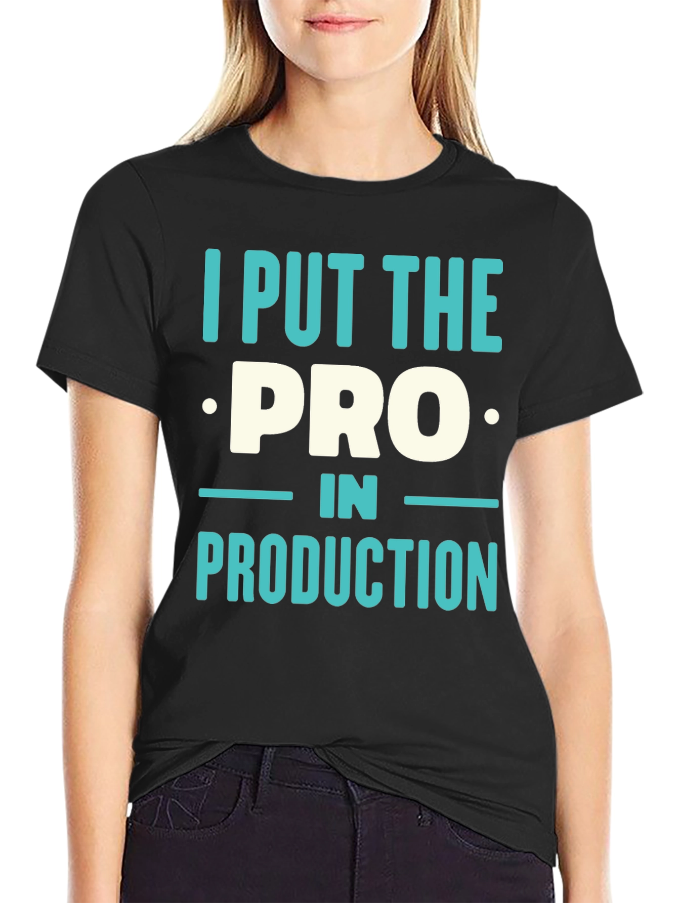 I Put The PRO In PRODUCTION T-Shirt