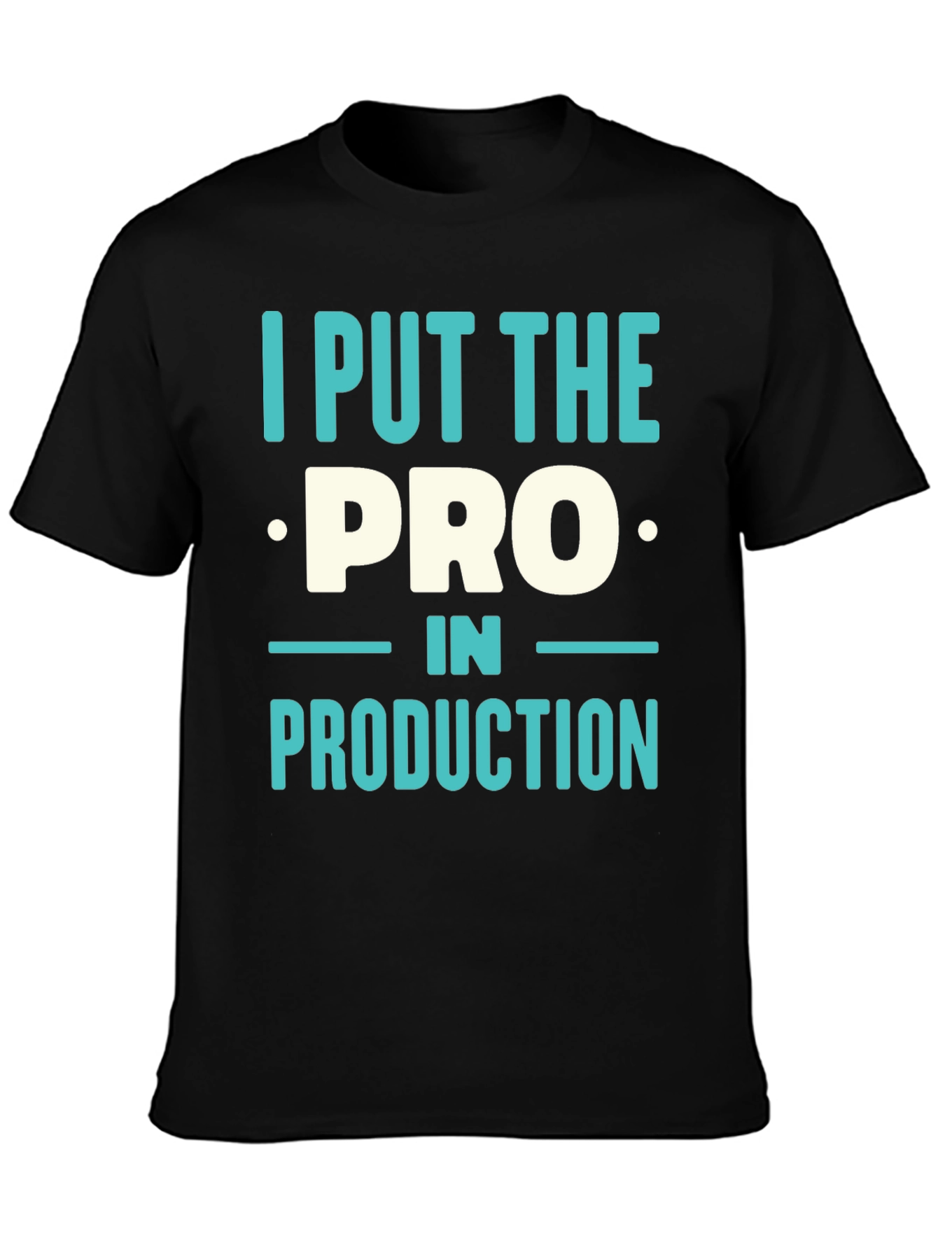 I Put The PRO In PRODUCTION T-Shirt