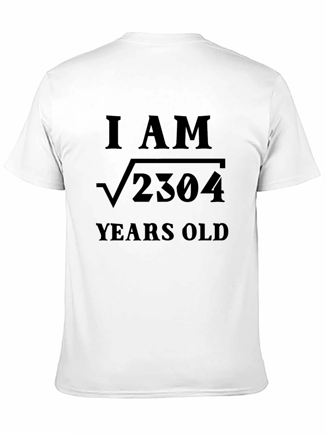 I AM √2304 YEARS OLD - Funny Math T-Shirt