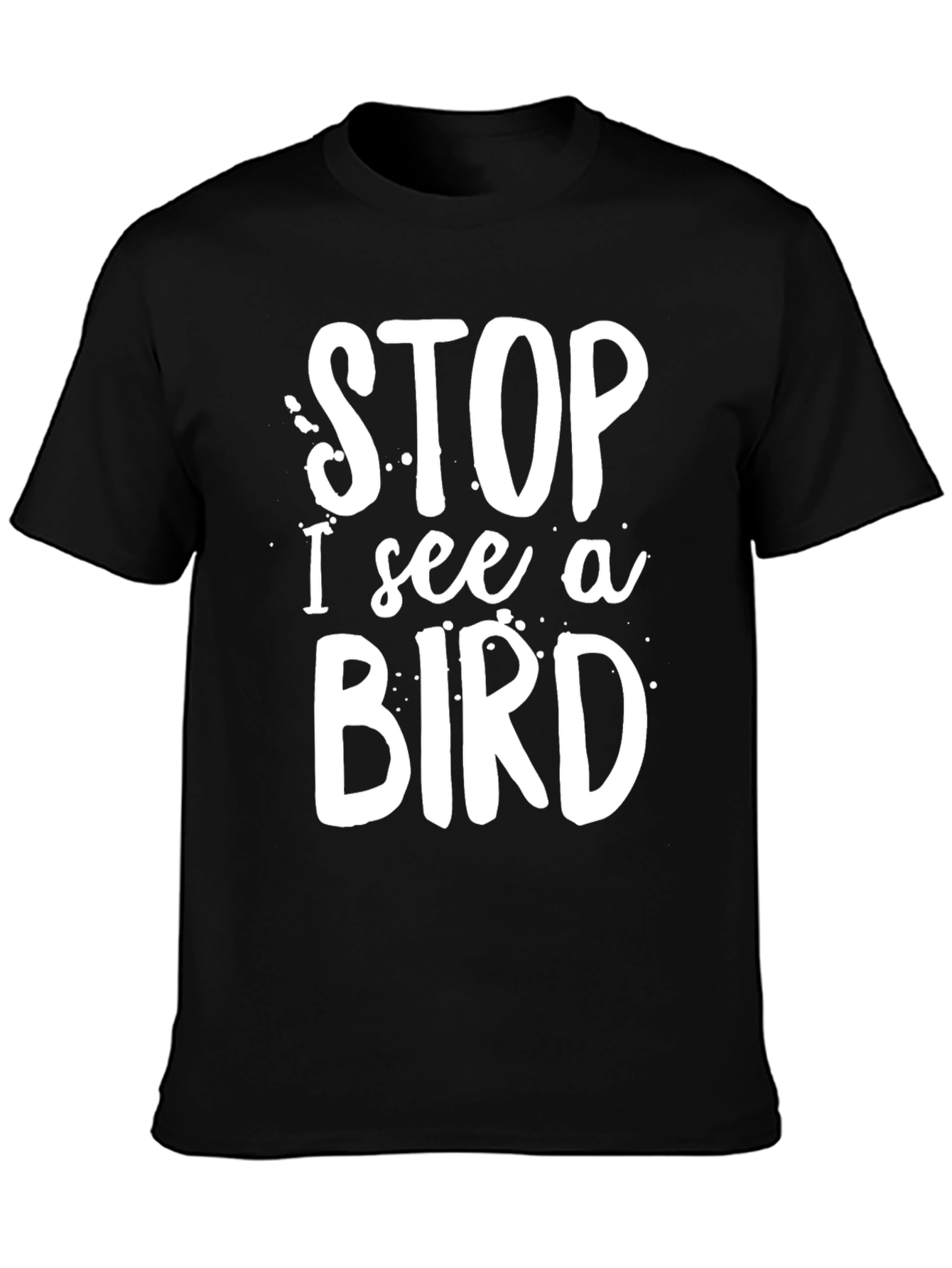 Stop I See A Bird T-Shirt Black Casual