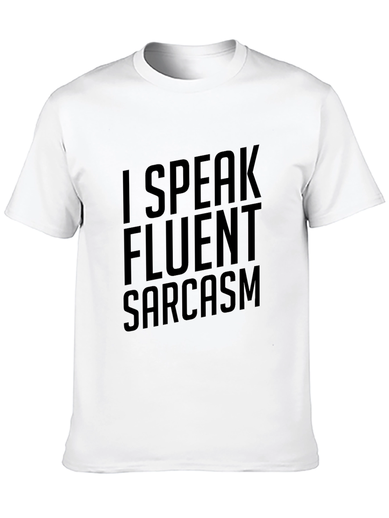 Sarcasm T-Shirt: I Speak Fluent Sarcasm
