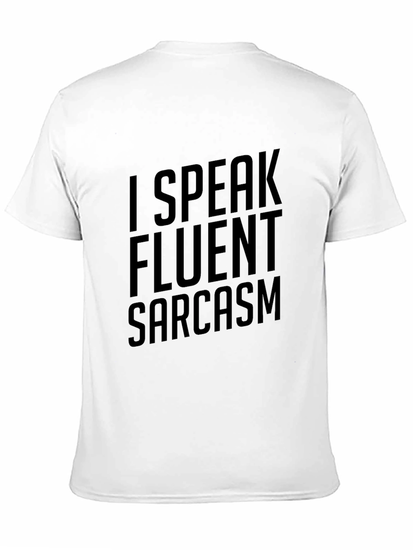 Sarcasm T-Shirt: I Speak Fluent Sarcasm