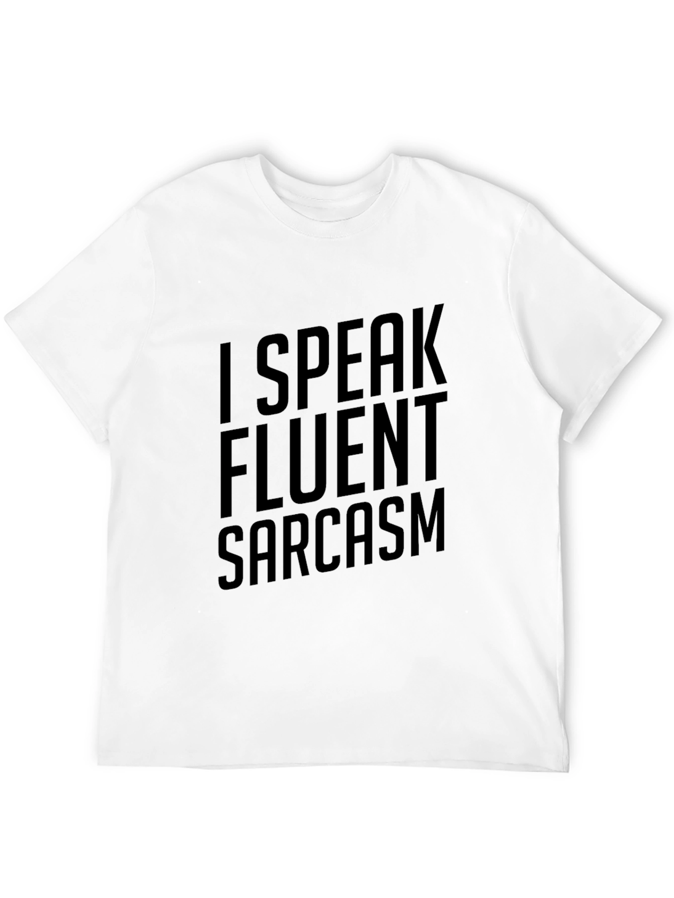 Sarcasm T-Shirt: I Speak Fluent Sarcasm