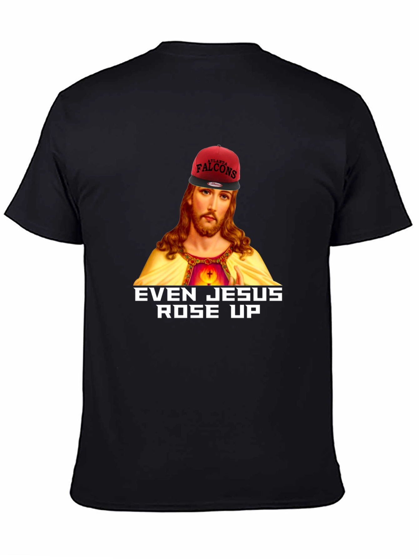 Even Jesus Rose Up T-Shirt - Falcons Fan Apparel