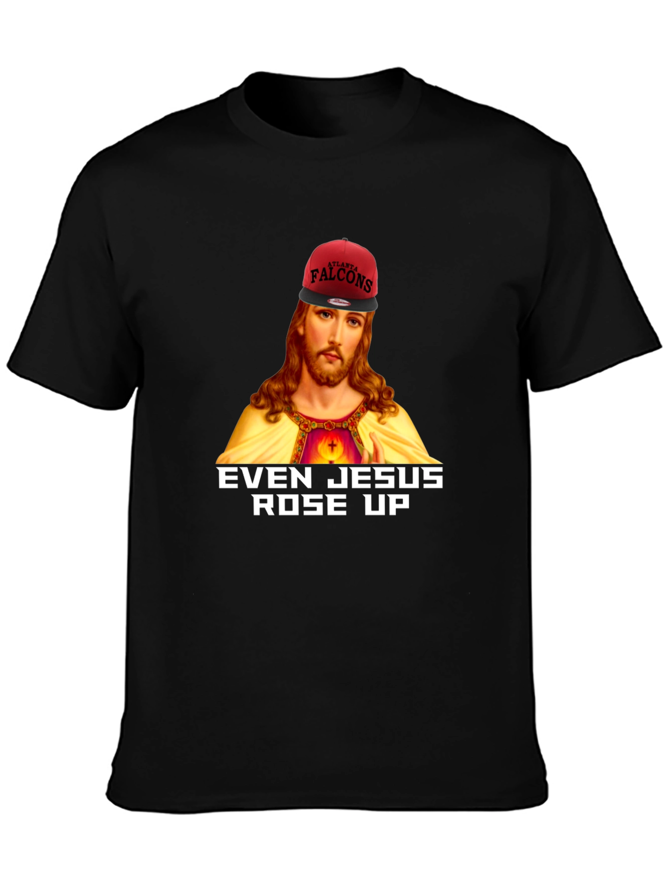 Even Jesus Rose Up T-Shirt - Falcons Fan Apparel
