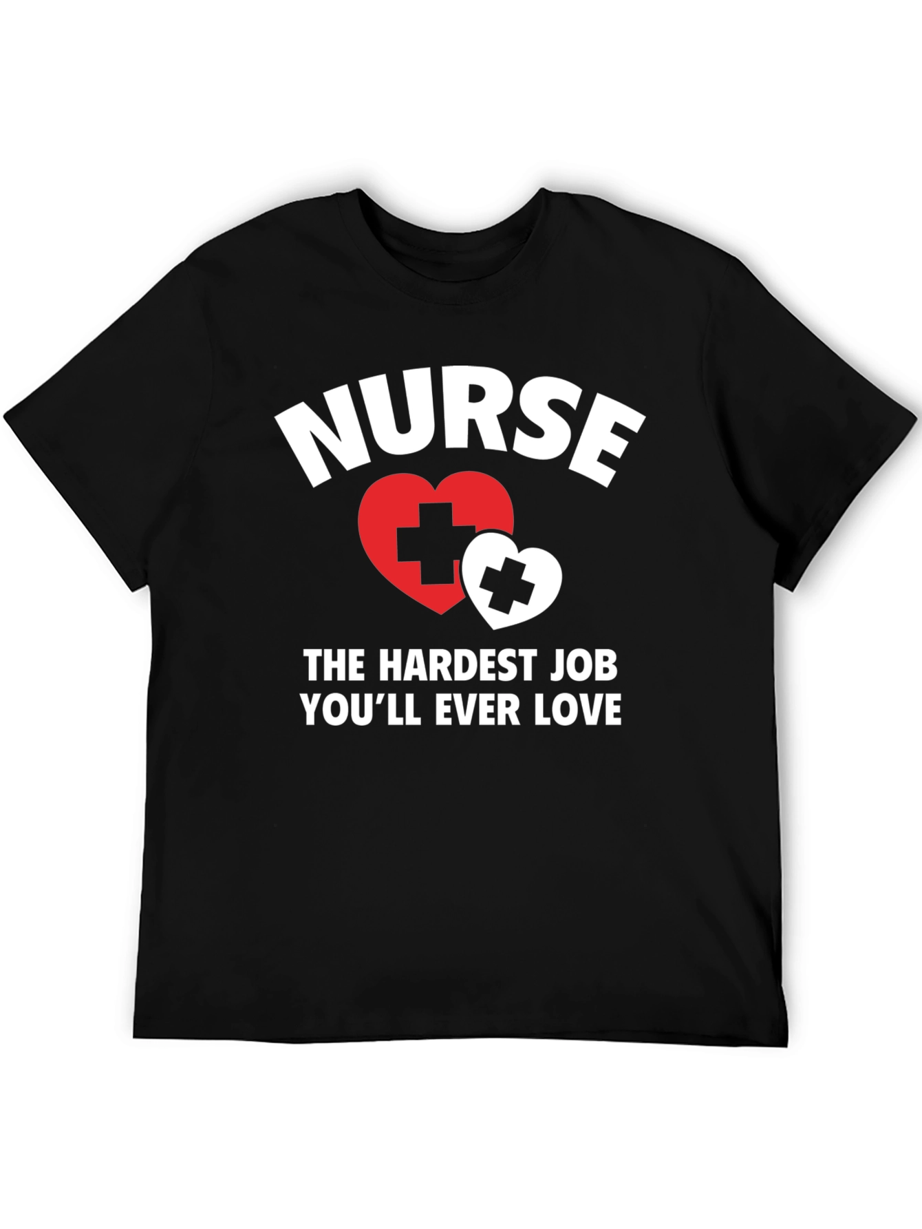 Nurse - Hardest Job Youll Ever Love T-Shirt