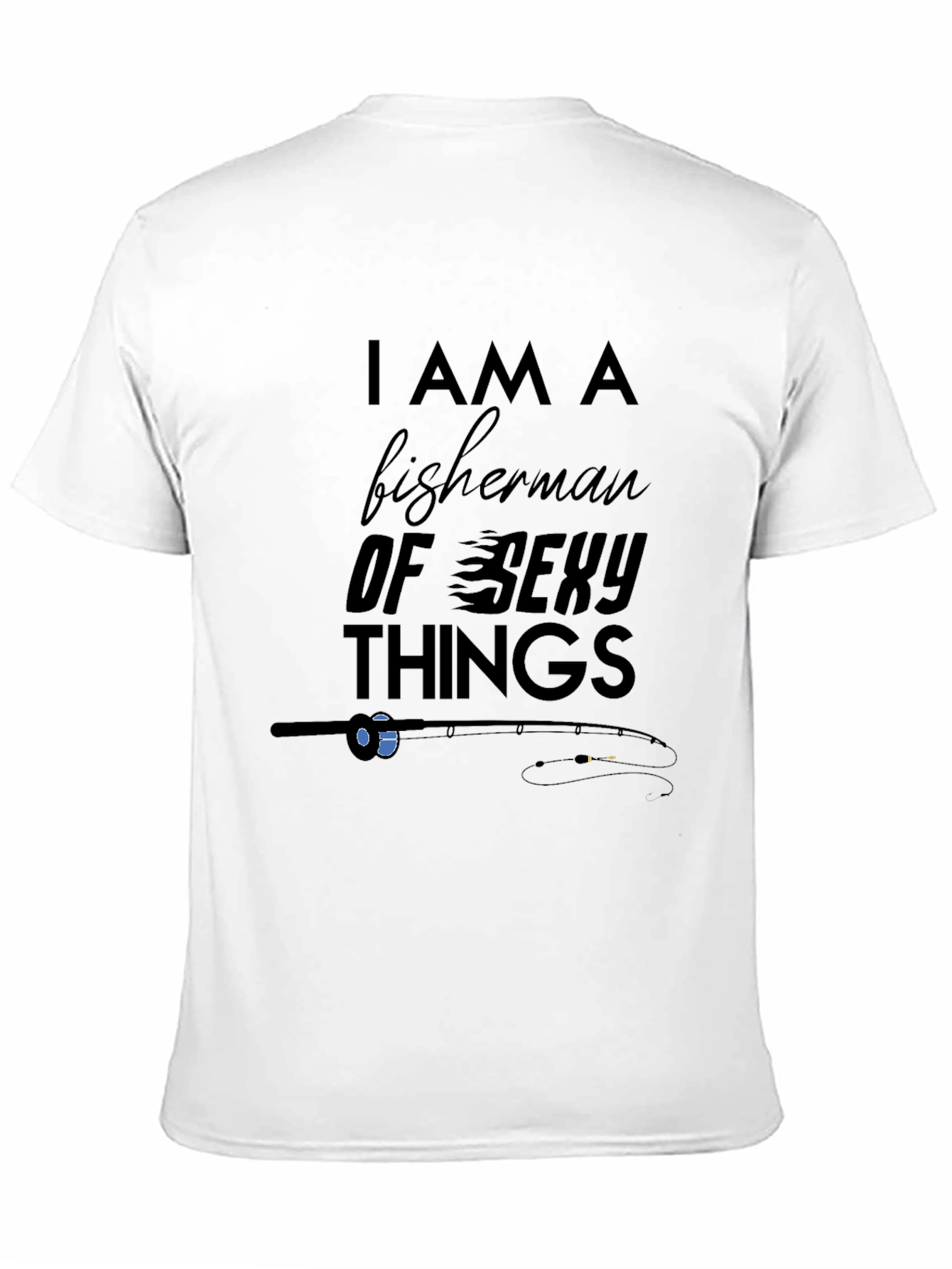 I am a Fisherman of Sexy Things Graphic Tee