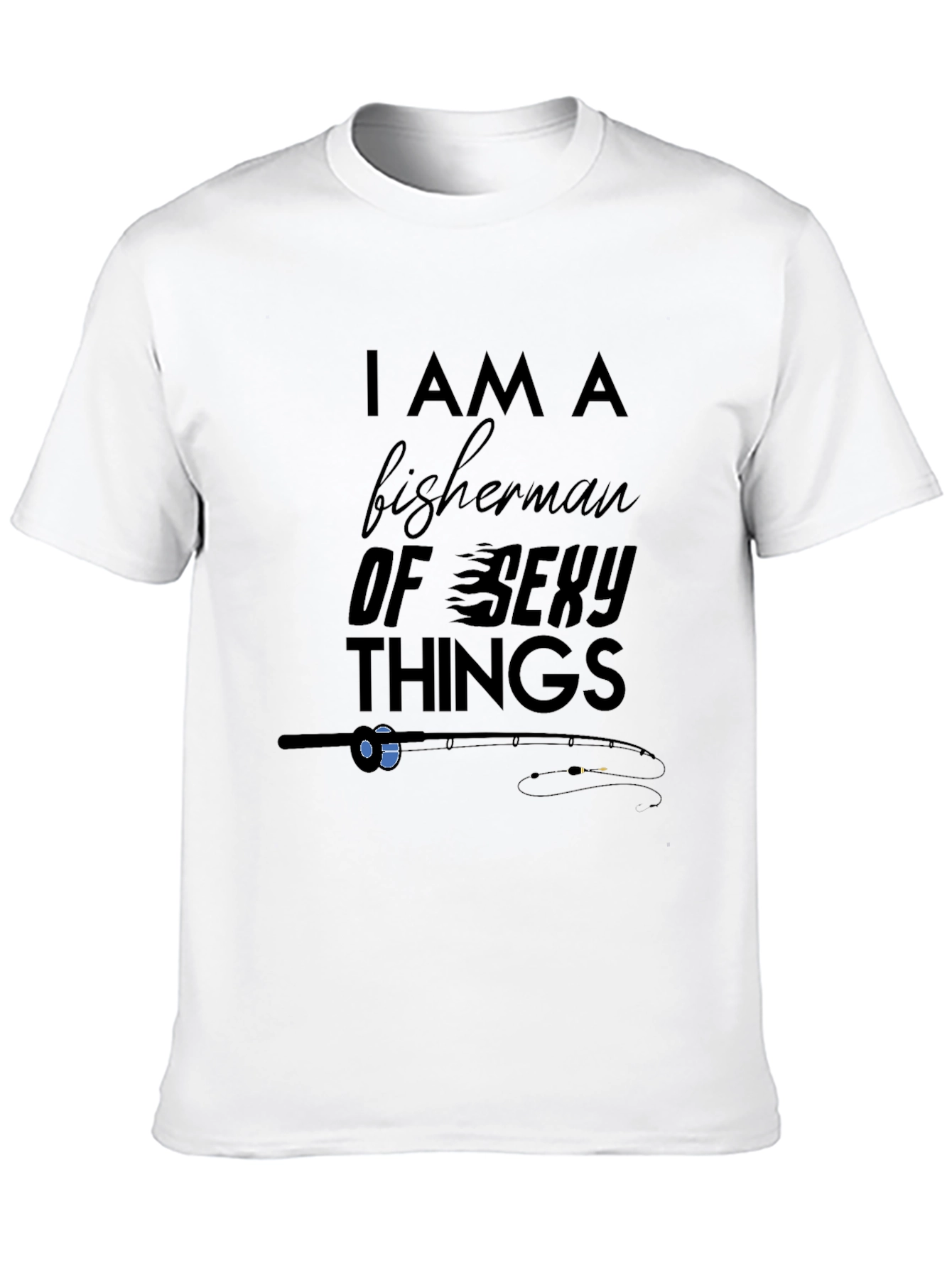 I am a Fisherman of Sexy Things Graphic Tee