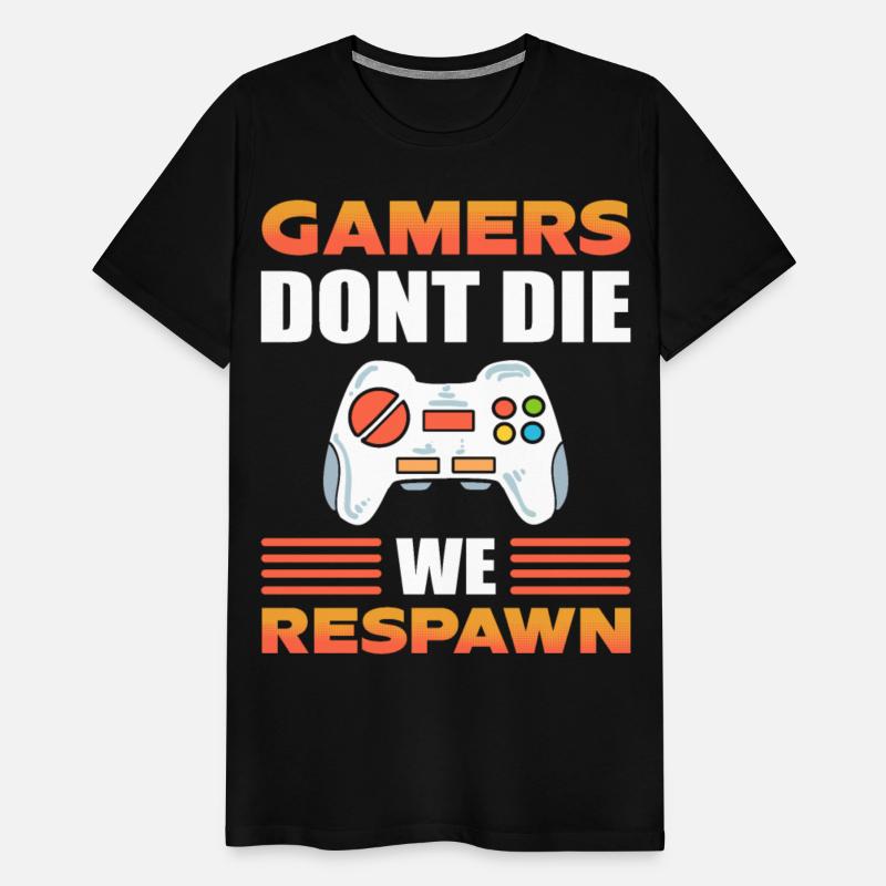 Gamers Don't Die We Respawn Video Game Gamer