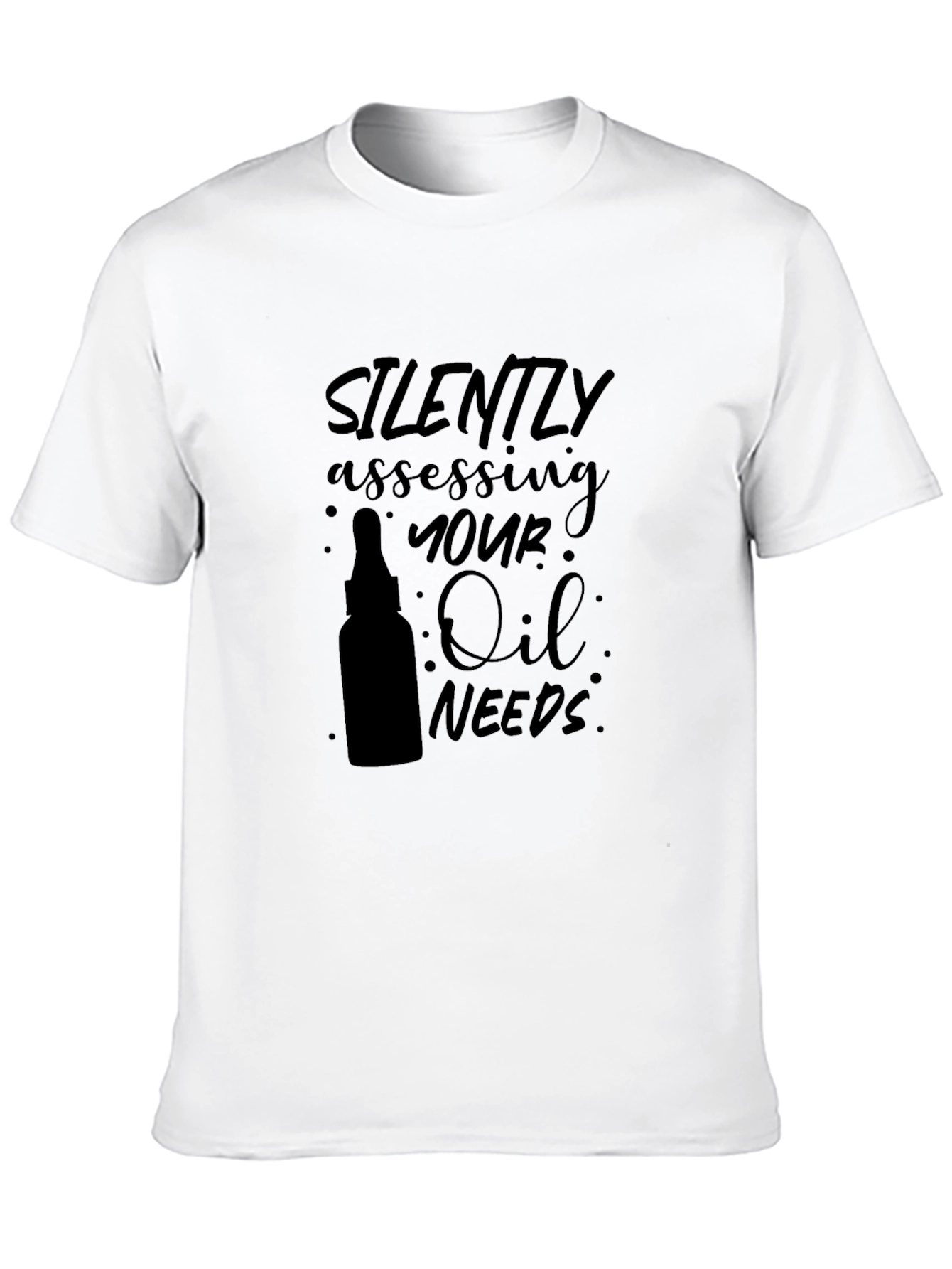 Silently Assessing Your Oil Needs T-Shirt