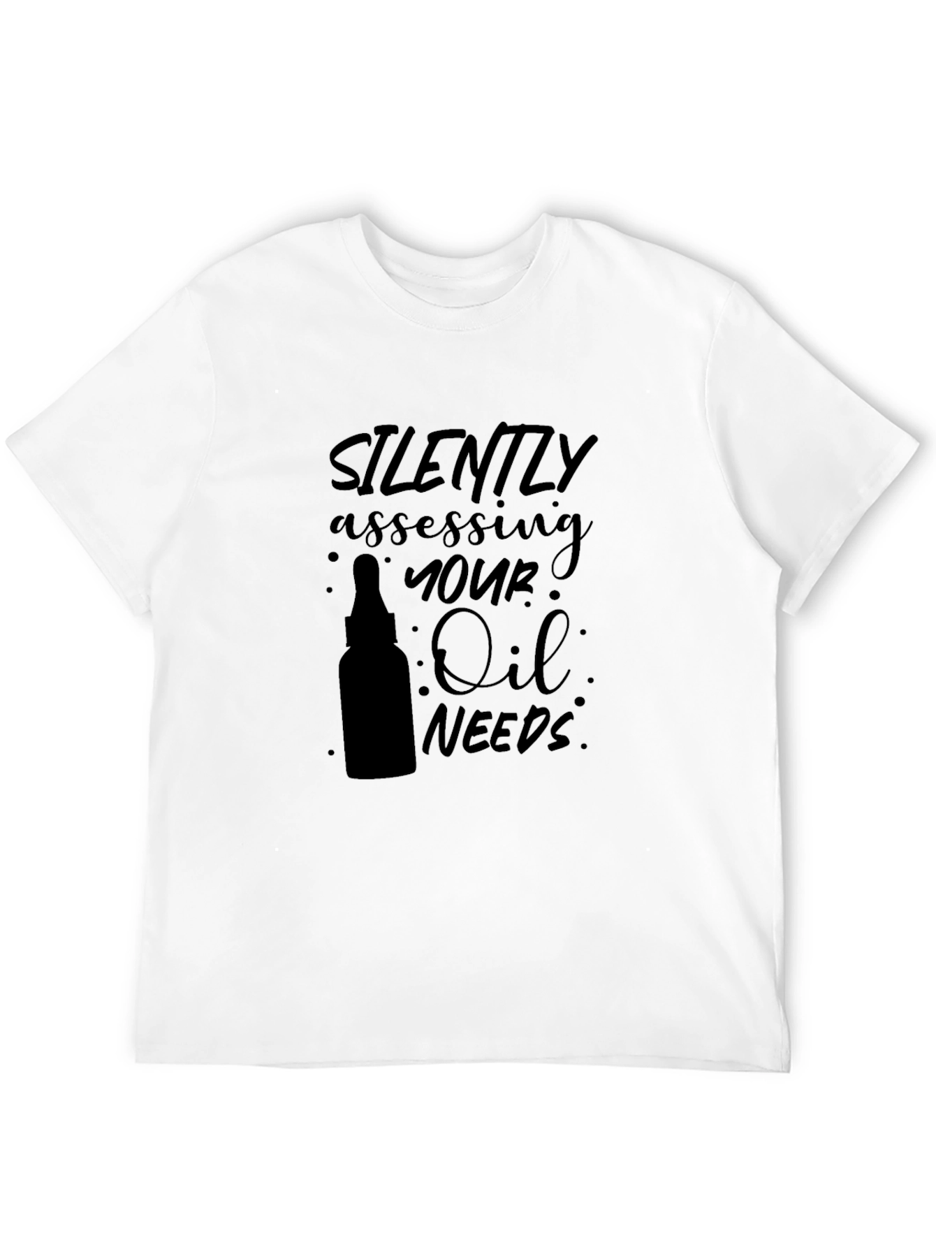 Silently Assessing Your Oil Needs T-Shirt