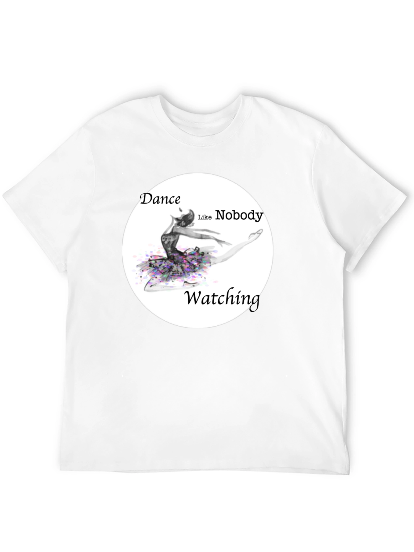 Dance Like Nobodys Watching Black T-Shirt
