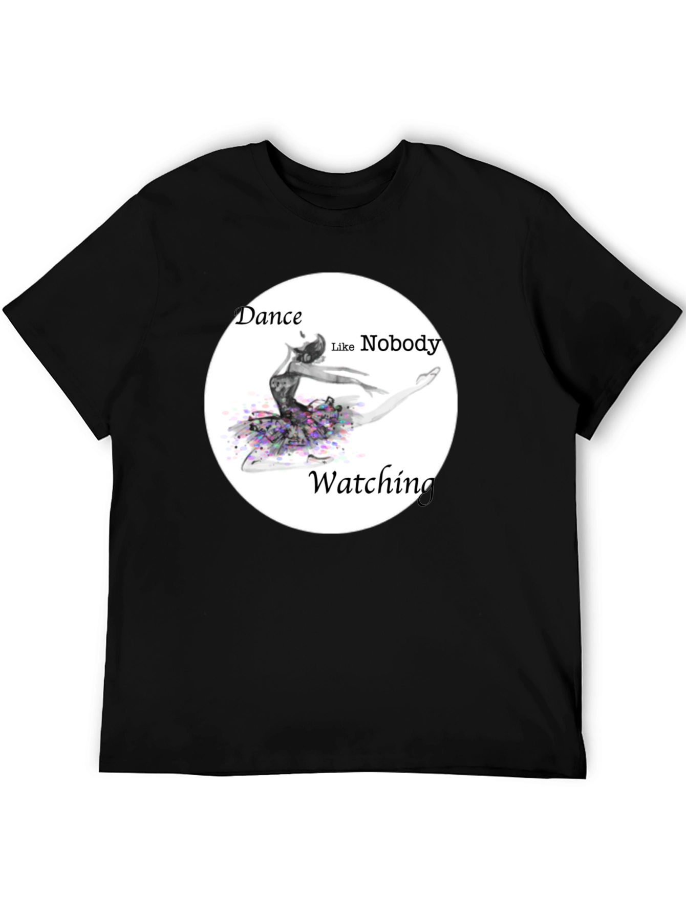Dance Like Nobodys Watching Black T-Shirt