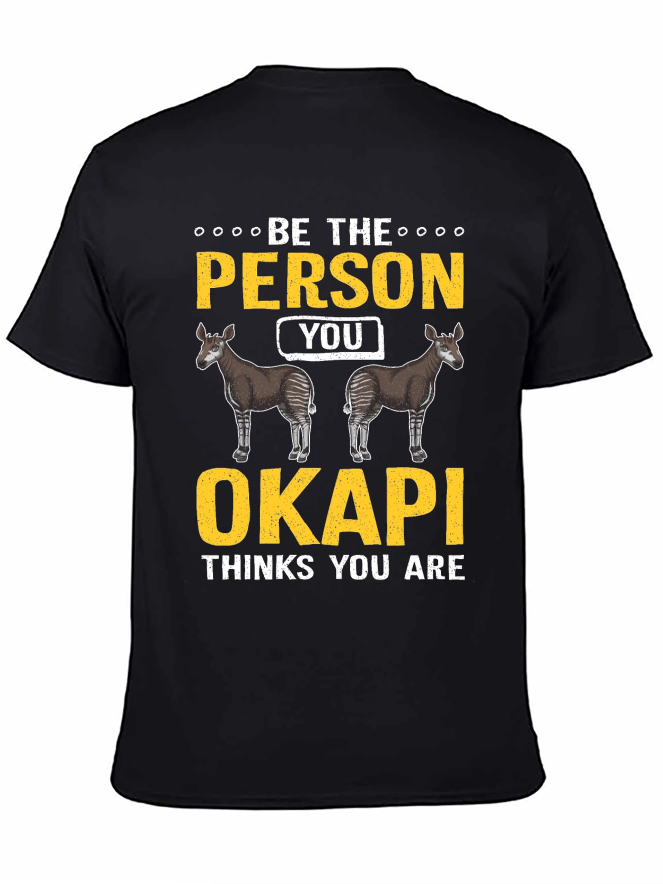 Be the Person Your Okapi Thinks You Are T-Shirt