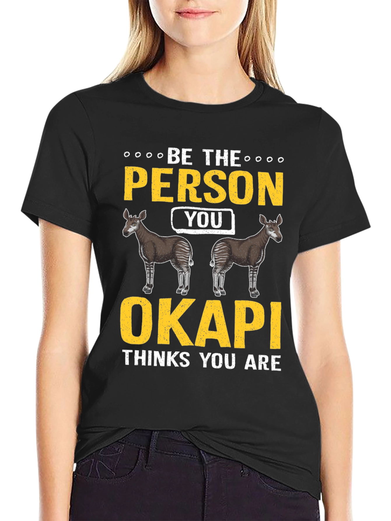 Be the Person Your Okapi Thinks You Are T-Shirt