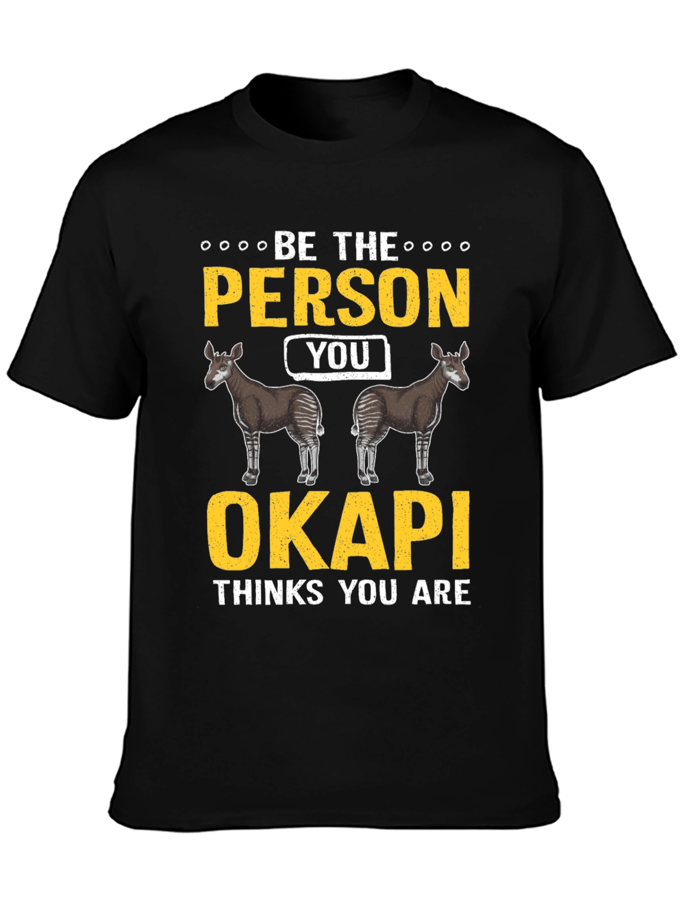 Be the Person Your Okapi Thinks You Are T-Shirt