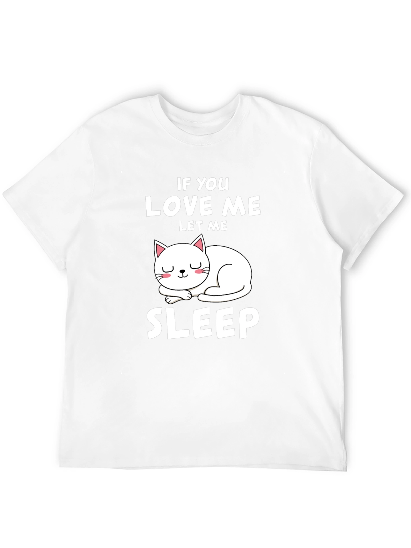 If You Love Me Let Me Sleep Cat T-Shirt
