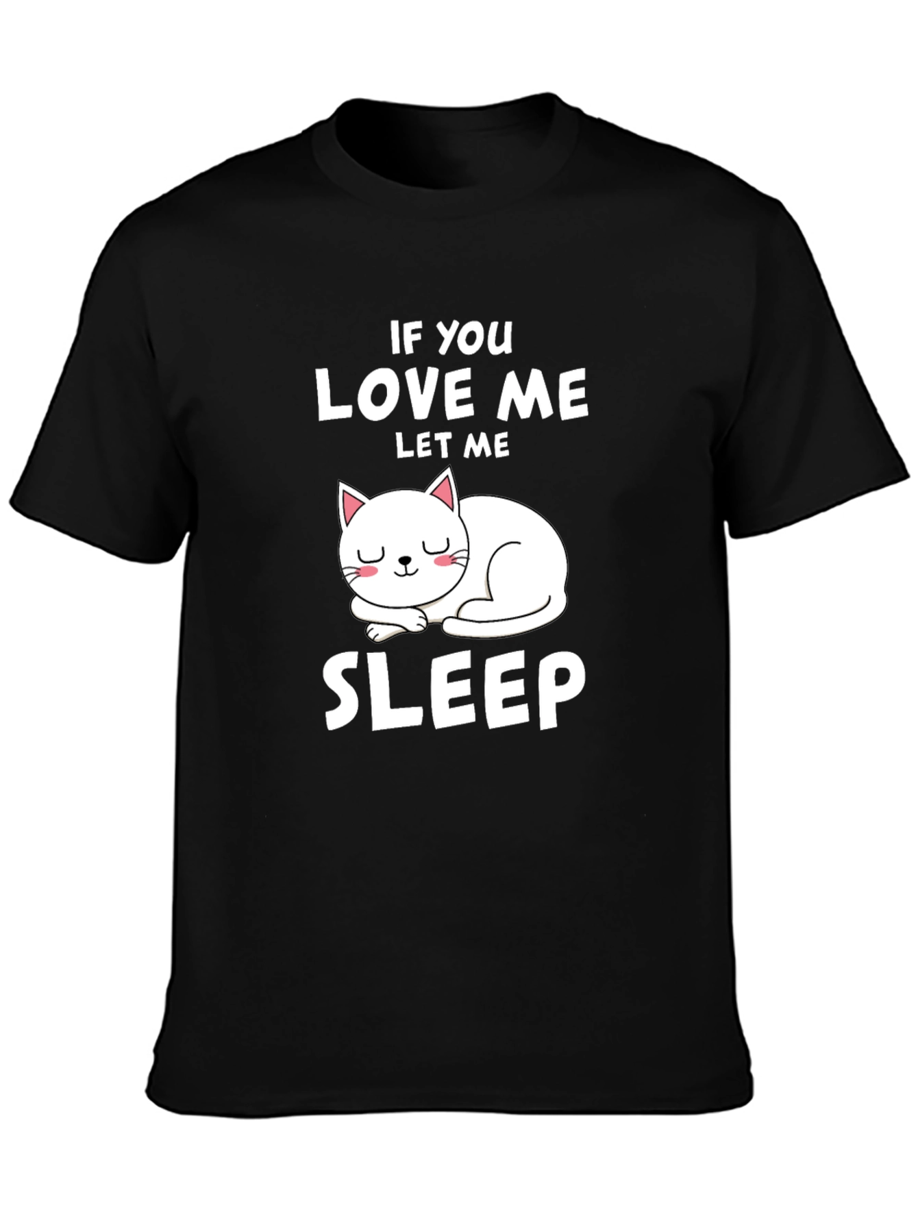If You Love Me Let Me Sleep Cat T-Shirt