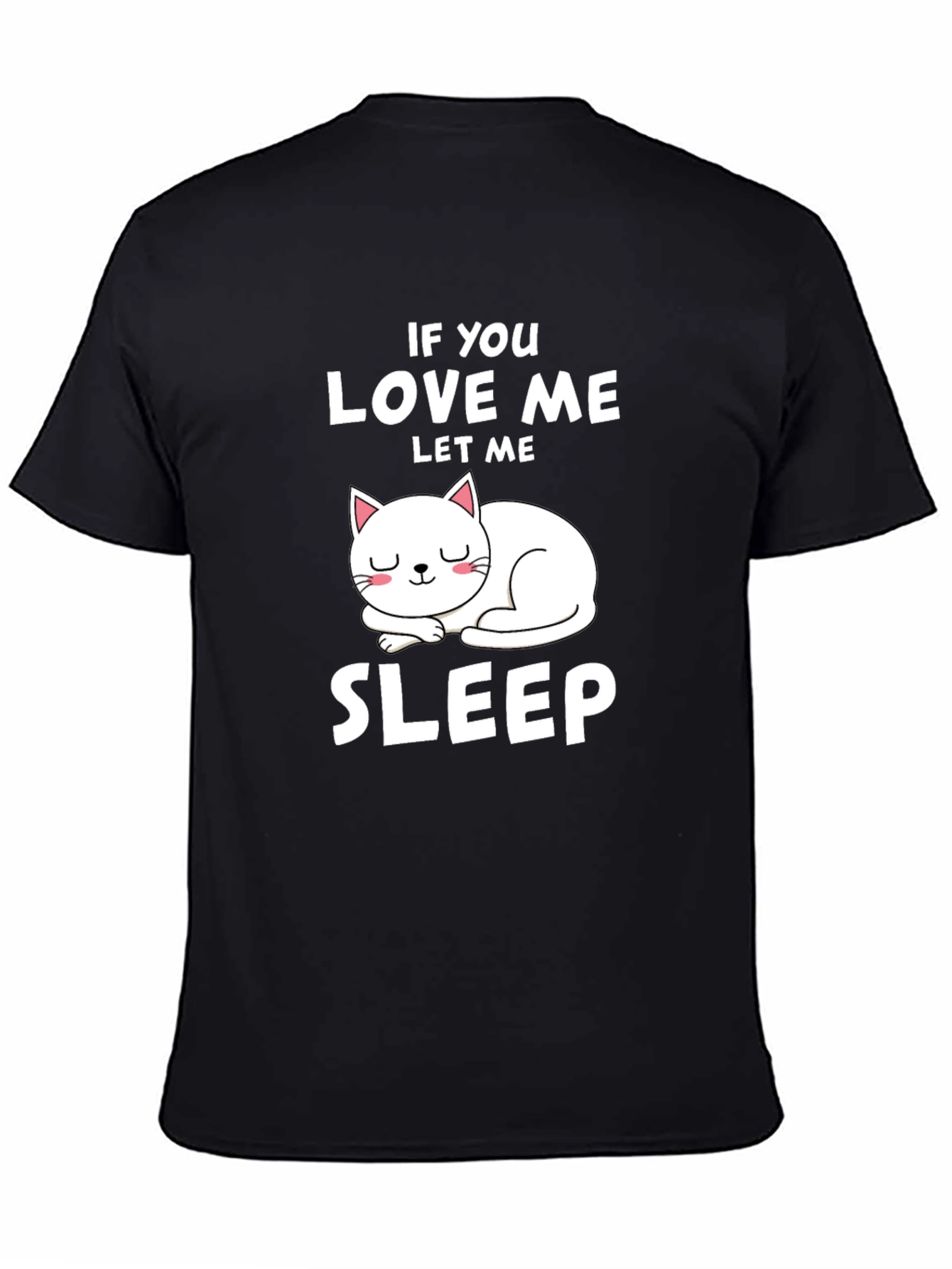 If You Love Me Let Me Sleep Cat T-Shirt