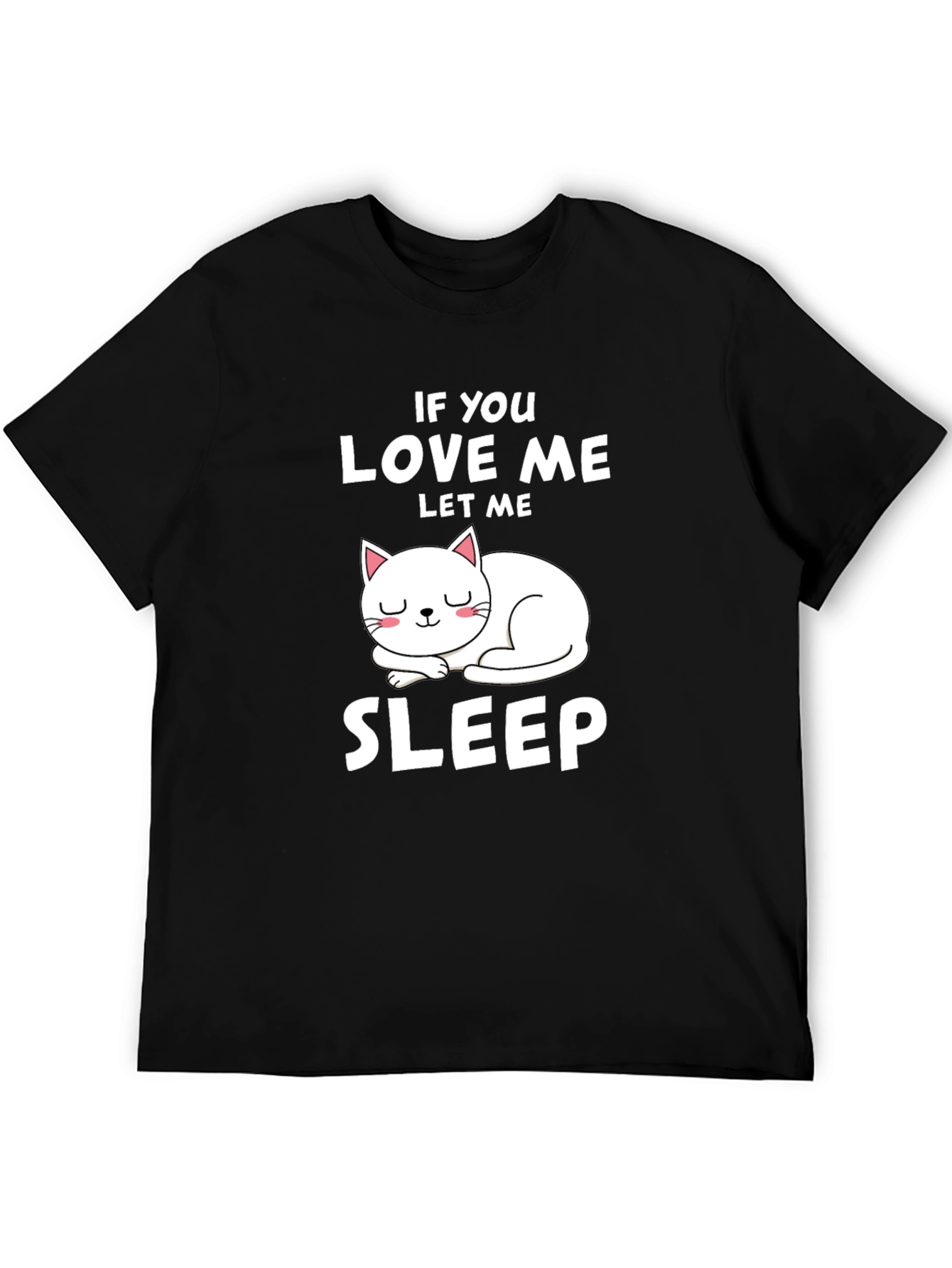 If You Love Me Let Me Sleep Cat T-Shirt
