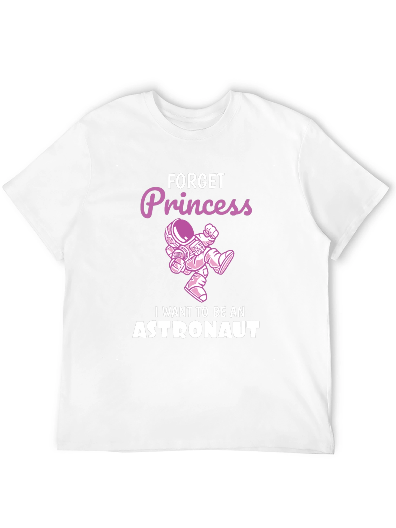 Forget Princess Astronaut T-Shirt