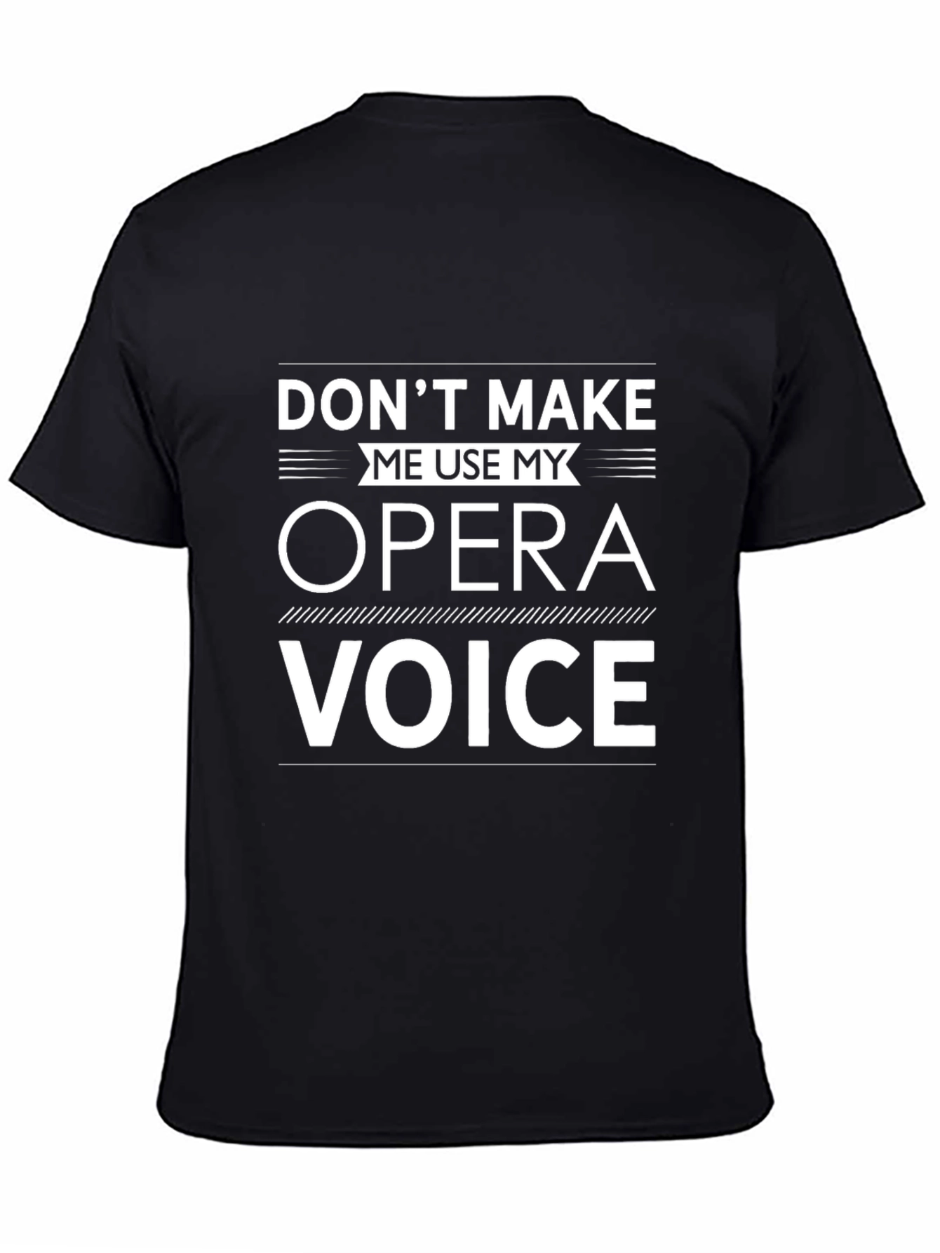 Opera Voice T-Shirt: Dont Make Me Use It!