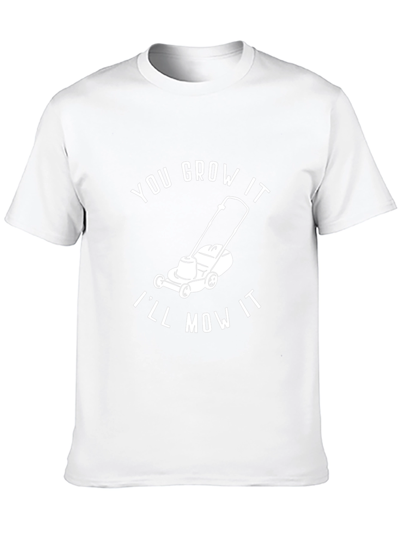 You Grow It Ill Mow It - Graphic T-Shirt