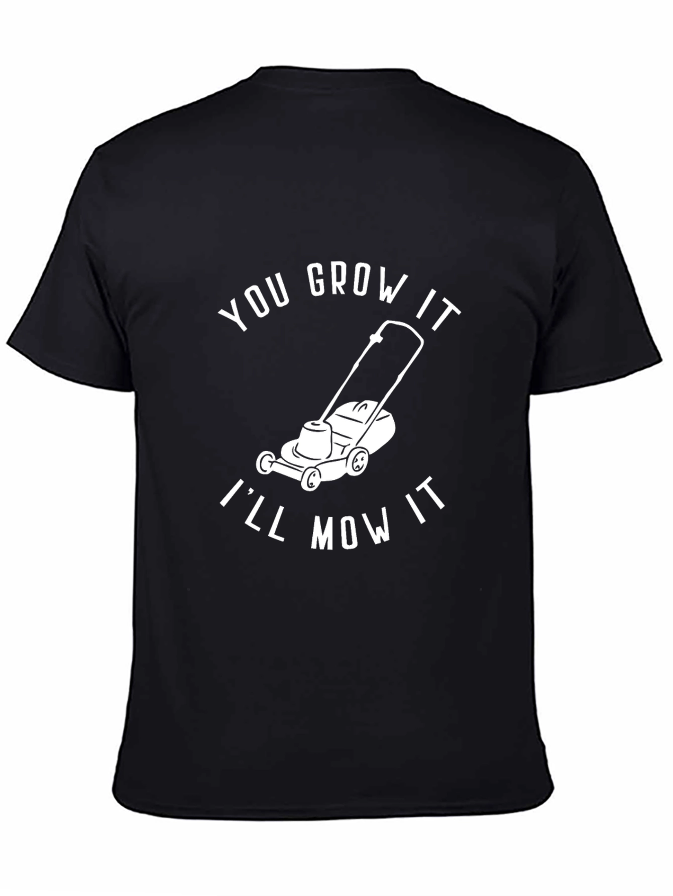 You Grow It Ill Mow It - Graphic T-Shirt