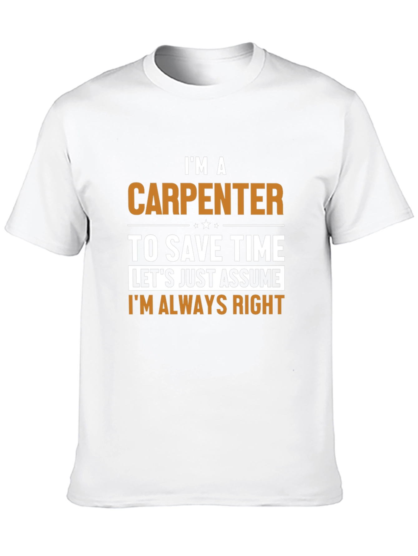 Carpenter T-Shirt - Im Always Right Humor