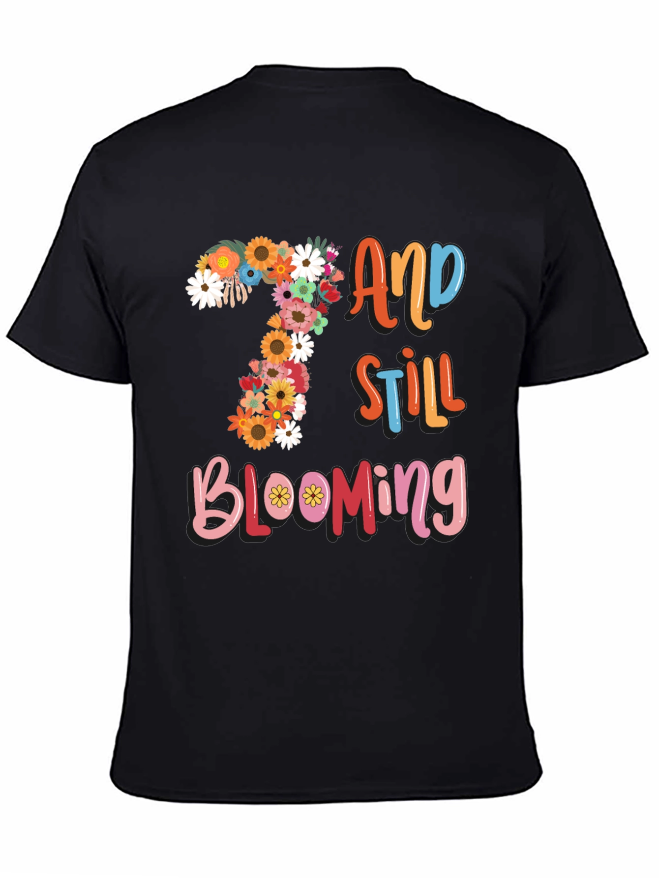 7 and Still Blooming T-Shirt