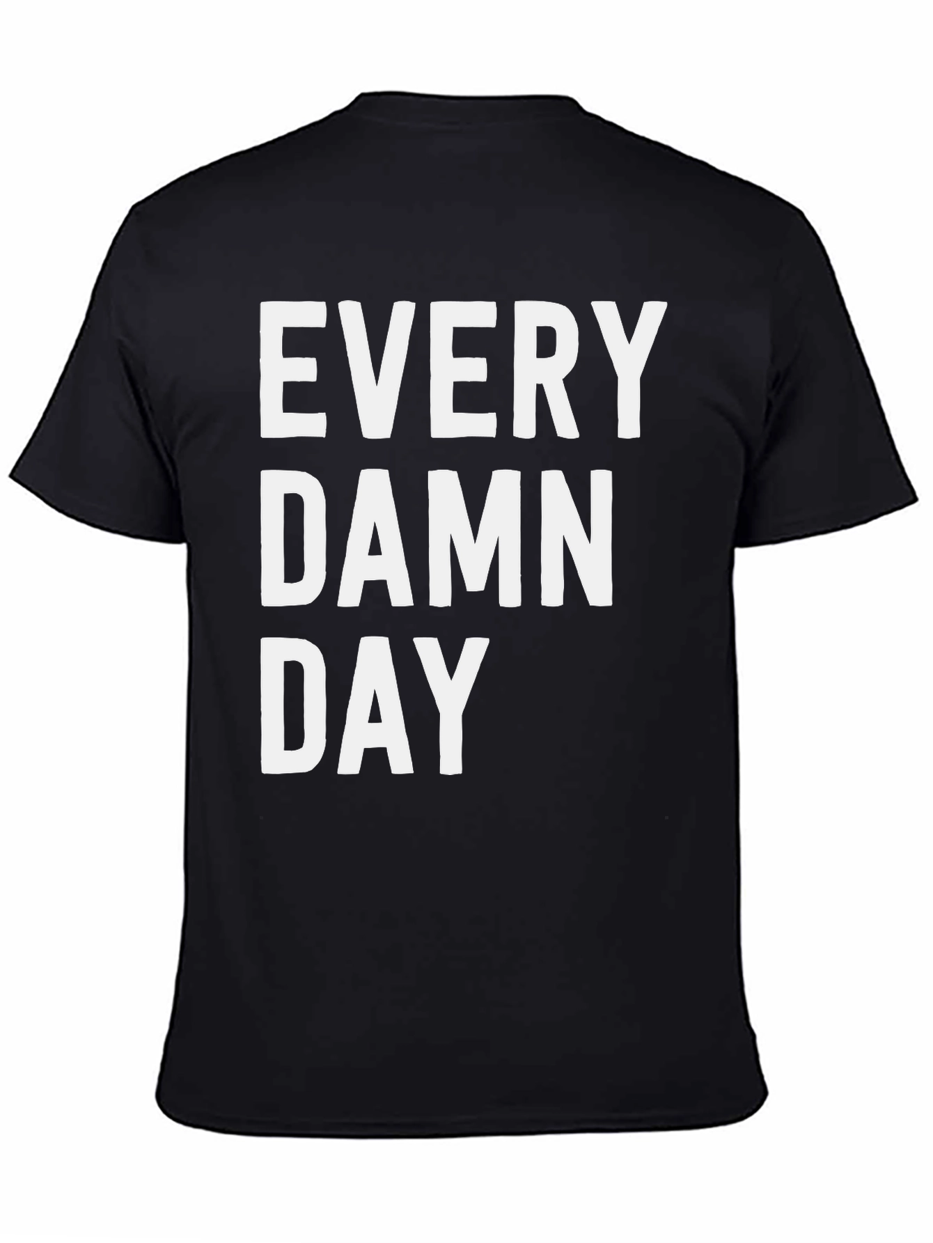 Every Damn Day Graphic Tee - Casual Black T-Shirt