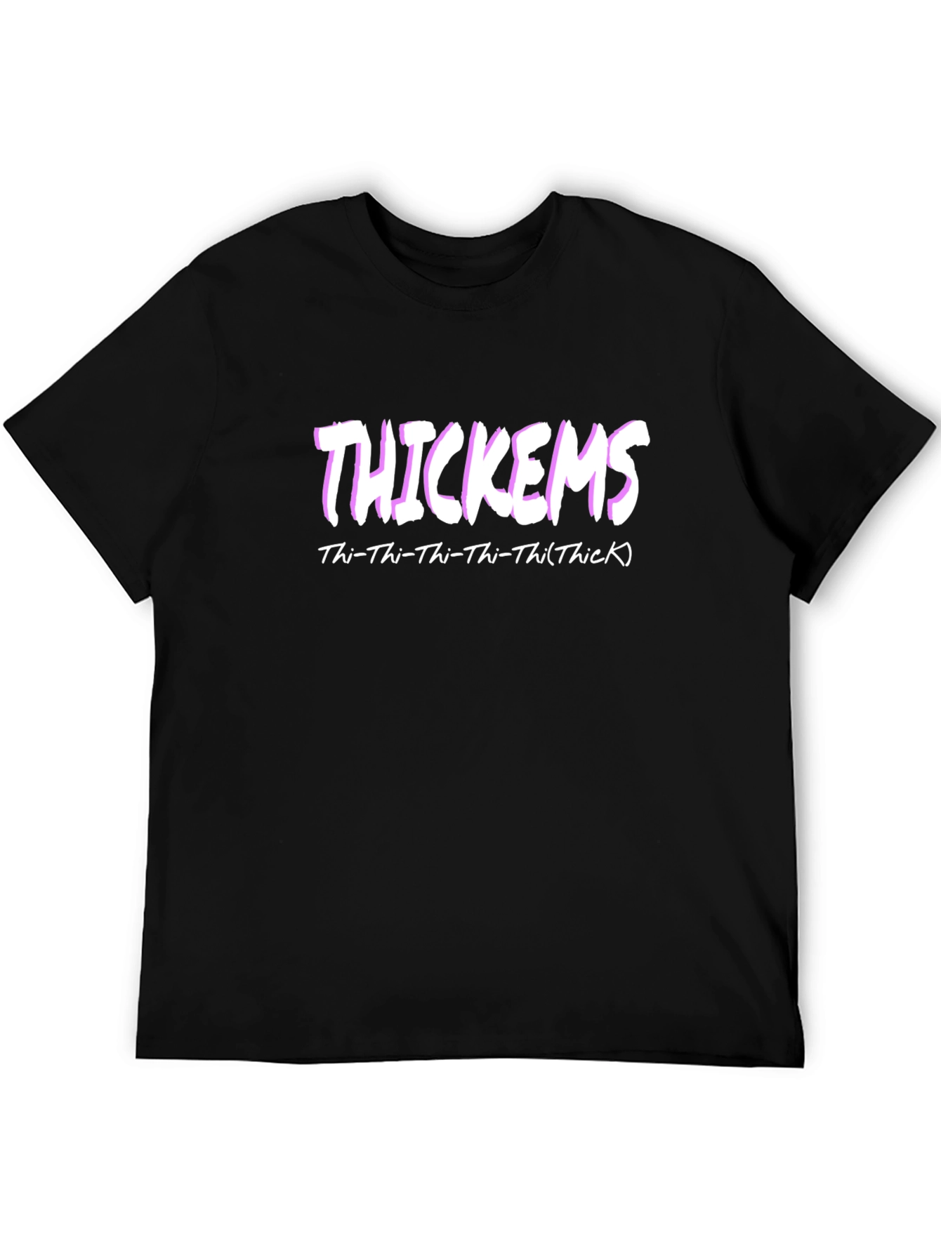 Thickems Graphic T-Shirt - Thi-Thi-Thi-Thi(Thick)